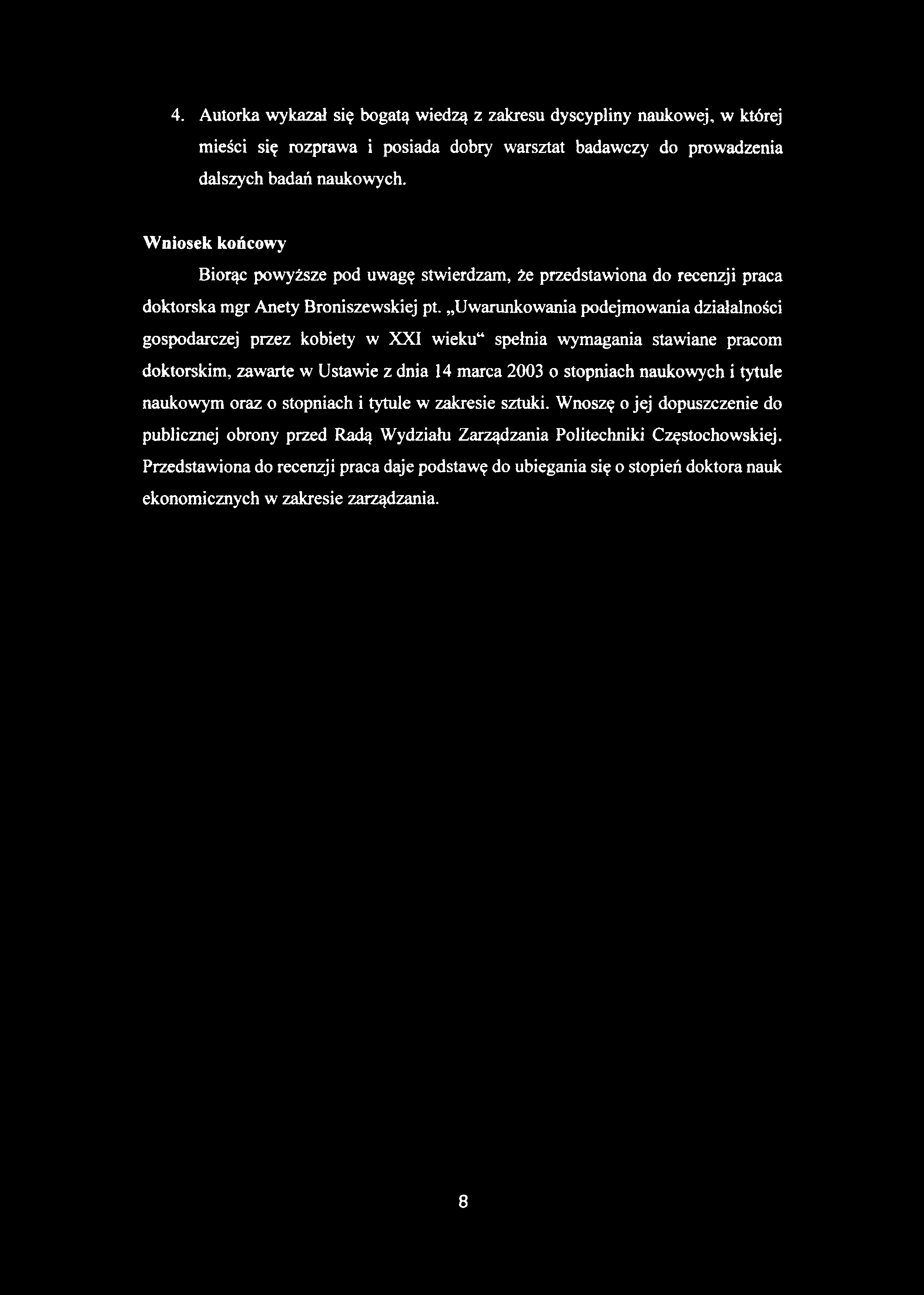 Uwarunkowania podejmowania działalności gospodarczej przez kobiety w XXI wieku spełnia wymagania stawiane pracom doktorskim, zawarte w Ustawie z dnia 14 marca 2003 o stopniach naukowych i tytule