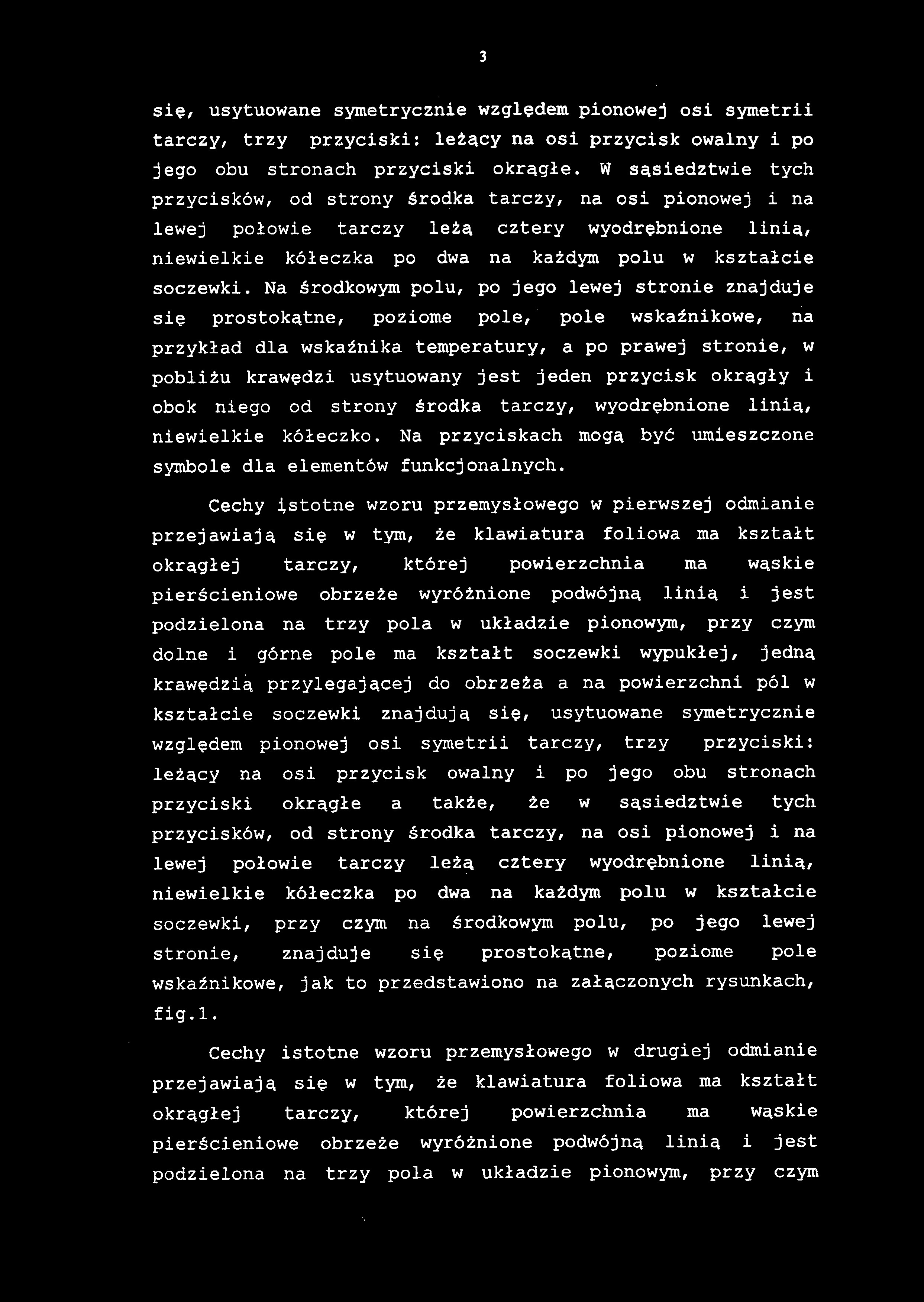 się, usytuowane symetrycznie względem pionowej osi symetrii tarczy, trzy przyciski : leżący na osi przycisk owalny i po jego ob u stronac h przycisk i okrągłe.