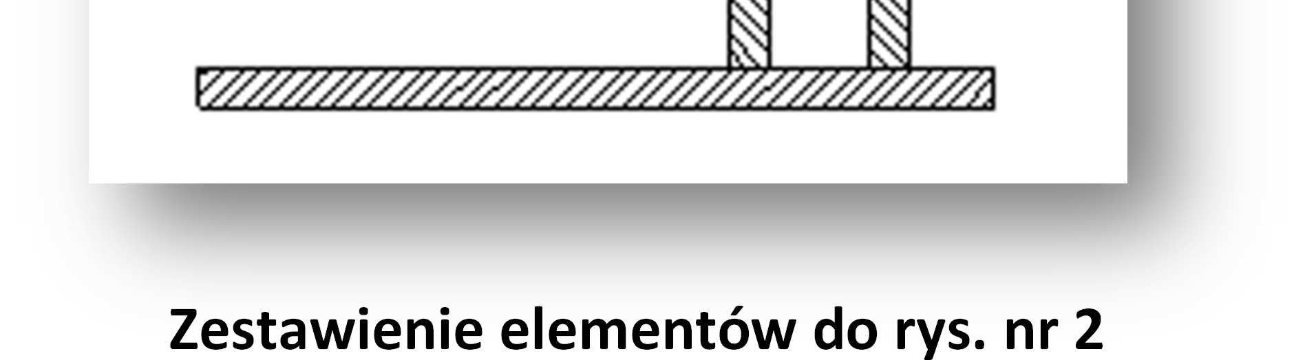 Zestawienie elementów do rys. nr 2 Zestawienie elementów do rys.