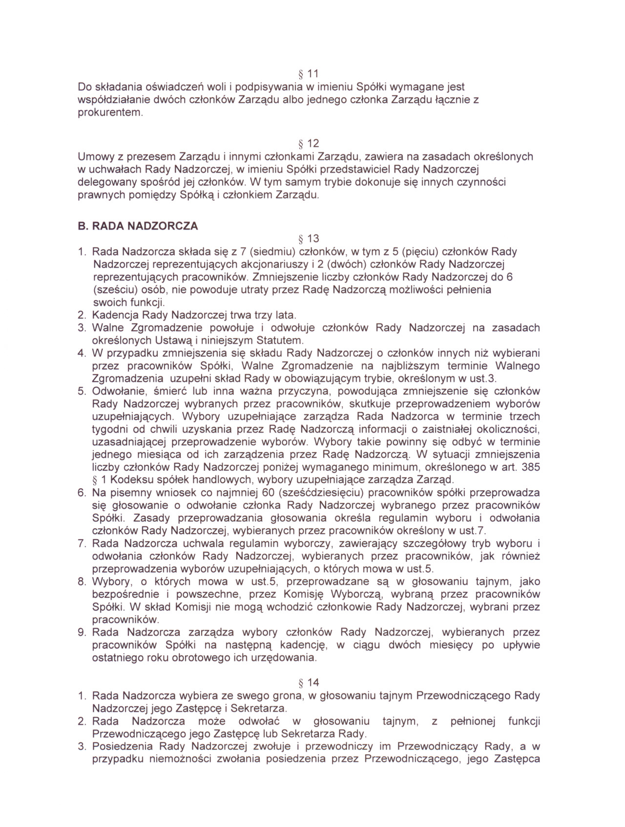 11 Do skladania oswiadczen woli i podpisywania w imieniu Spólki wymagane jest wspóldzialanie dwóch czlonków Zarzadu albo jednego czlonka Zarzadu lacznie z prokurentem.