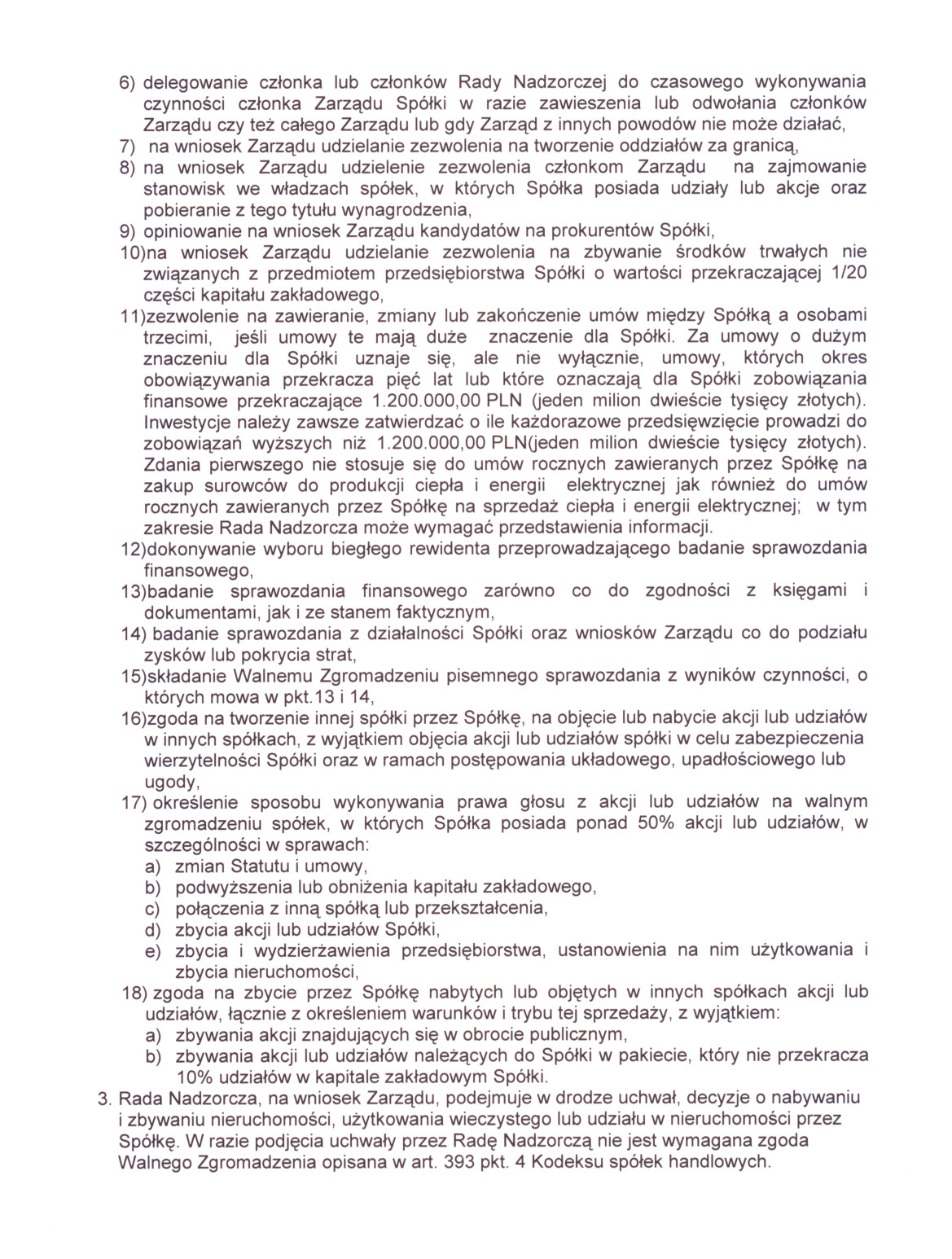 6) delegowanie czlonka lub czlonków Rady Nadzorczej do czasowego wykonywania czynnosci czlonka Zarzadu Spólki w razie zawieszenia lub odwolania czlonków Zarzadu czy tez calego Zarzadu lub gdy Zarzad