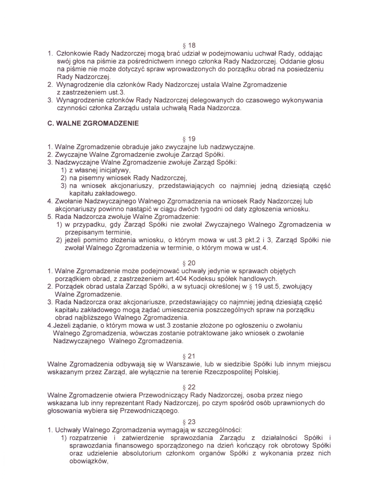 18 1. Czlonkowie Rady Nadzorczej moga brac udzial w podejmowaniu uchwal Rady, oddajac swój glos na pismie za posrednictwem innego czlonka Rady Nadzorczej.