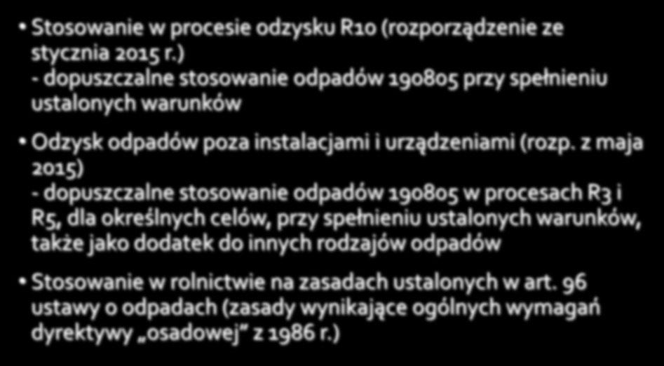 z maja 2015) - dopuszczalne stosowanie odpadów 190805 w procesach R3 i R5, dla określnych celów, przy spełnieniu ustalonych warunków,