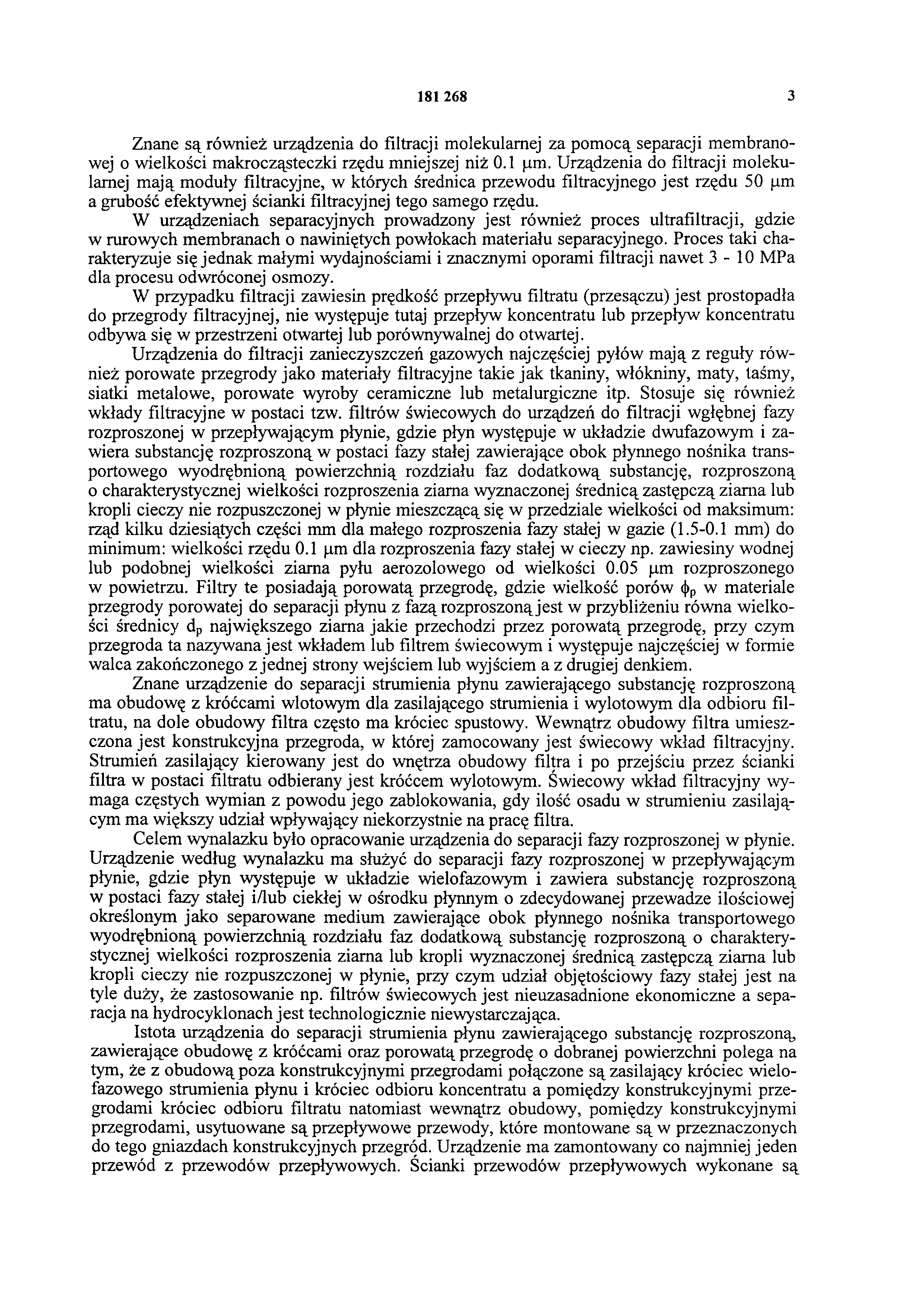 181 268 3 Znane są również urządzenia do filtracji molekularnej za pomocą separacji membranowej o wielkości makrocząsteczki rzędu mniejszej niż 0.1 μm.