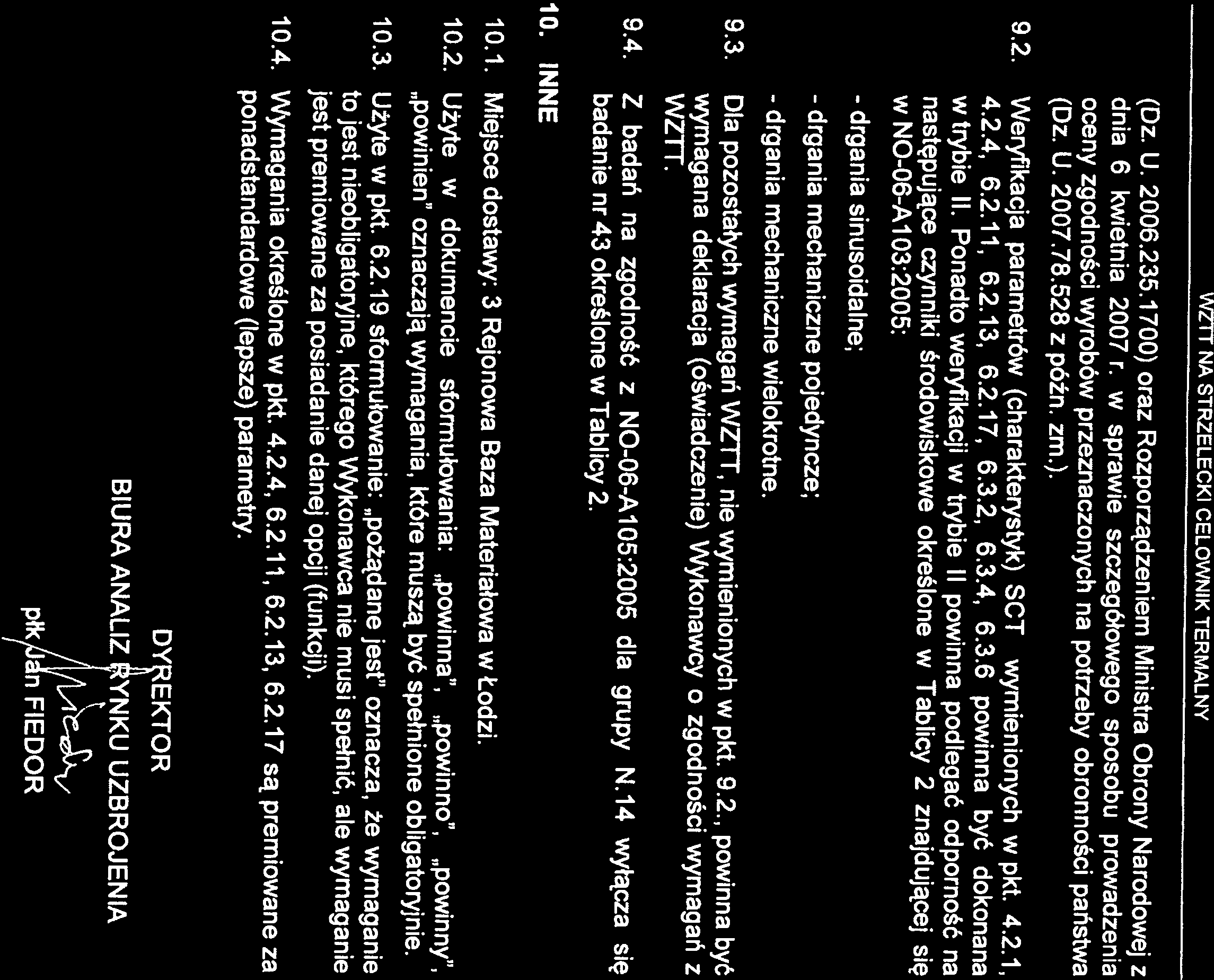 w NO-06-Al 03:2005: następujące czynniki środowiskowe określone w Tablicy 2 znajdującej się w trybie II. Ponadto weryfikacji w trybie II powinna podlegać odporność na 4.2.4, 6.2.11, 6.2.13, 6.2.17, 6.