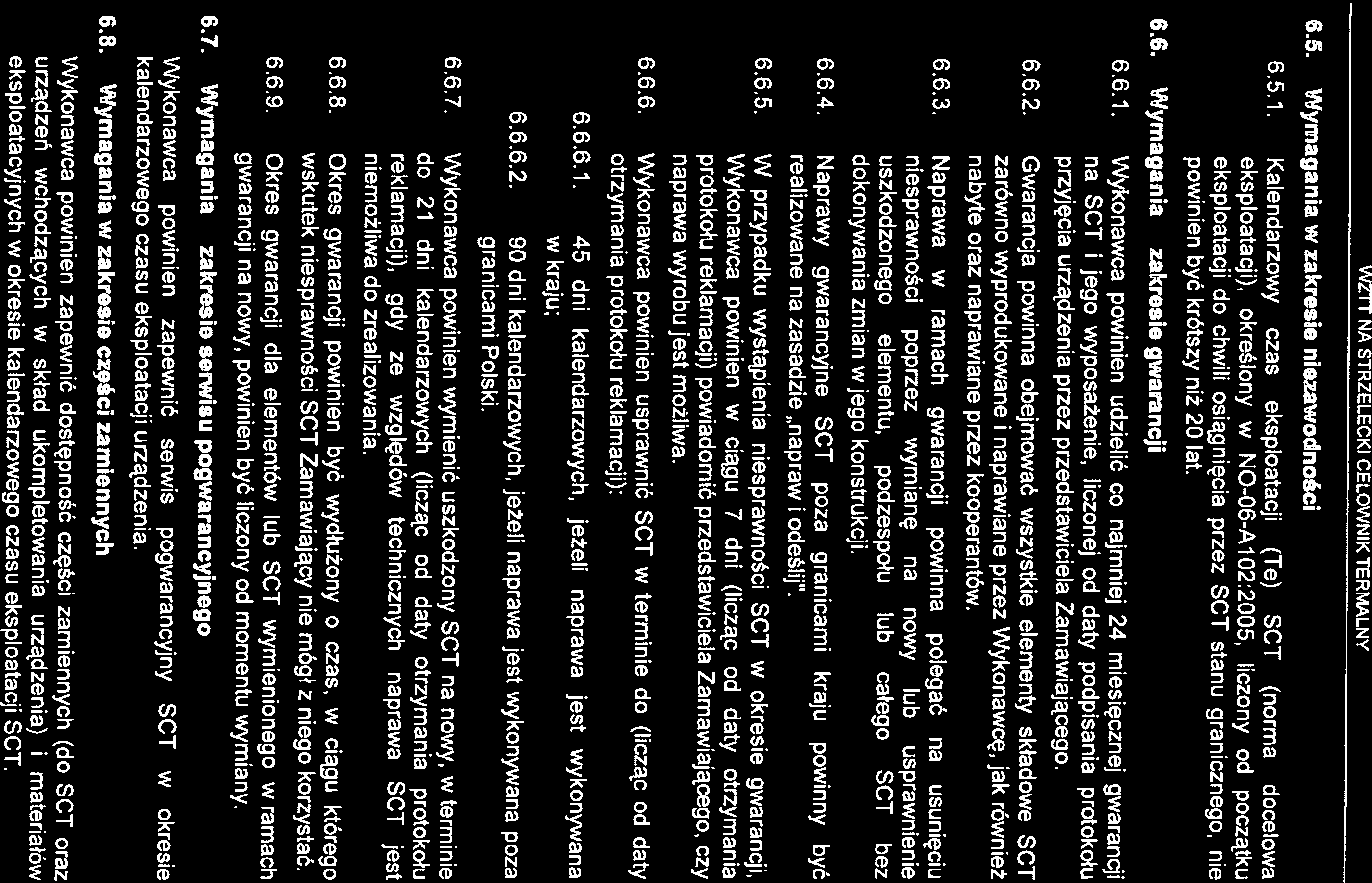 eksploatacji), określony w NO-06-A102:2005, liczony od początku eksploatacji do chwili osiągnięcia przez SCT stanu granicznego, nie na SCT i jego wyposażenie, liczonej od daty podpisania protokołu 6.