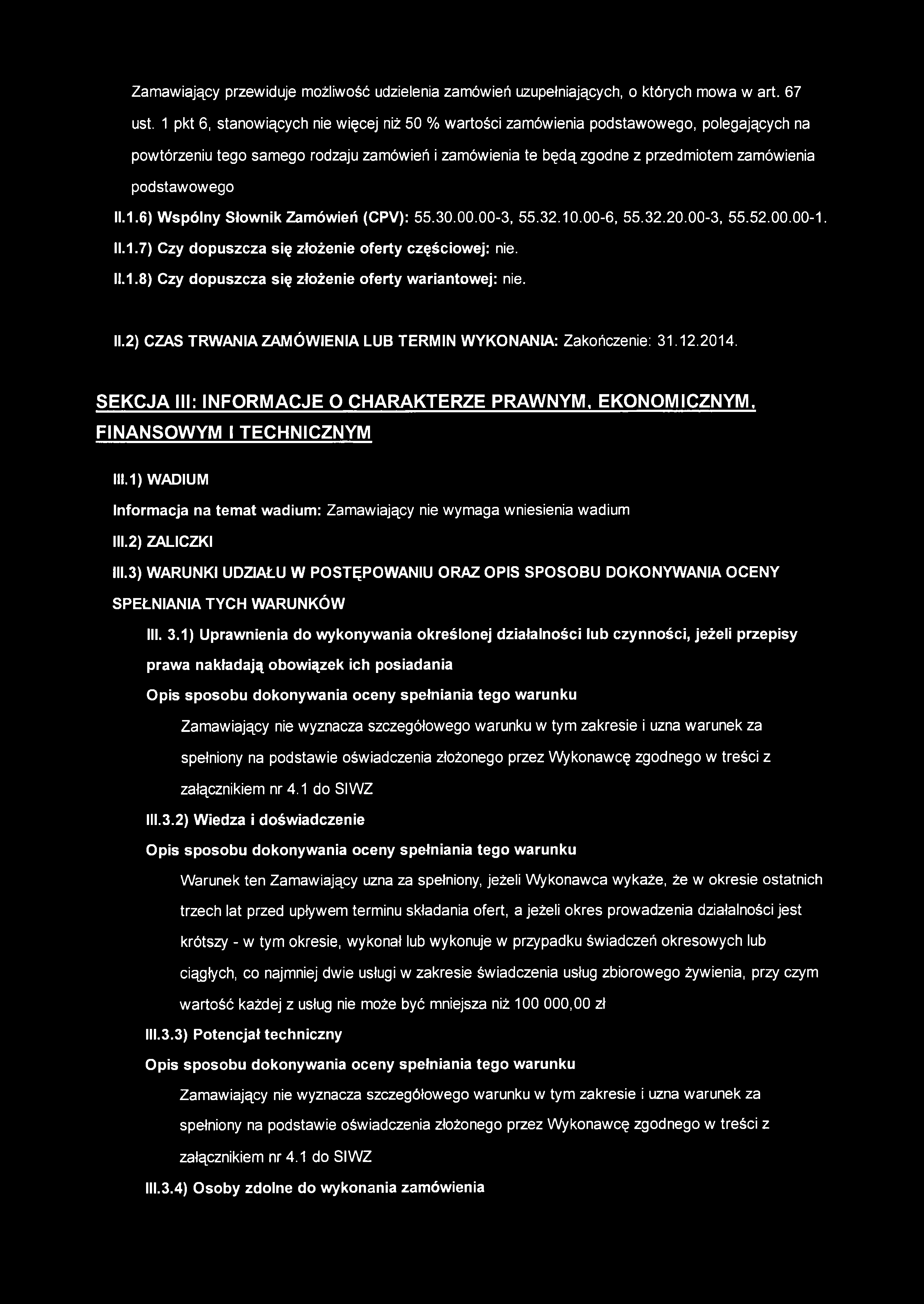 11.1.6) W spólny Słownik Zamówień (CPV): 55.30.00.00-3, 55.32.10.00-6, 55.32.20.00-3, 55.52.00.00-1. 11.1.7) C zy dopuszcza się złożenie oferty częściowej: nie. 11.1.8) C zy dopuszcza się złożenie oferty wariantowej: nie.