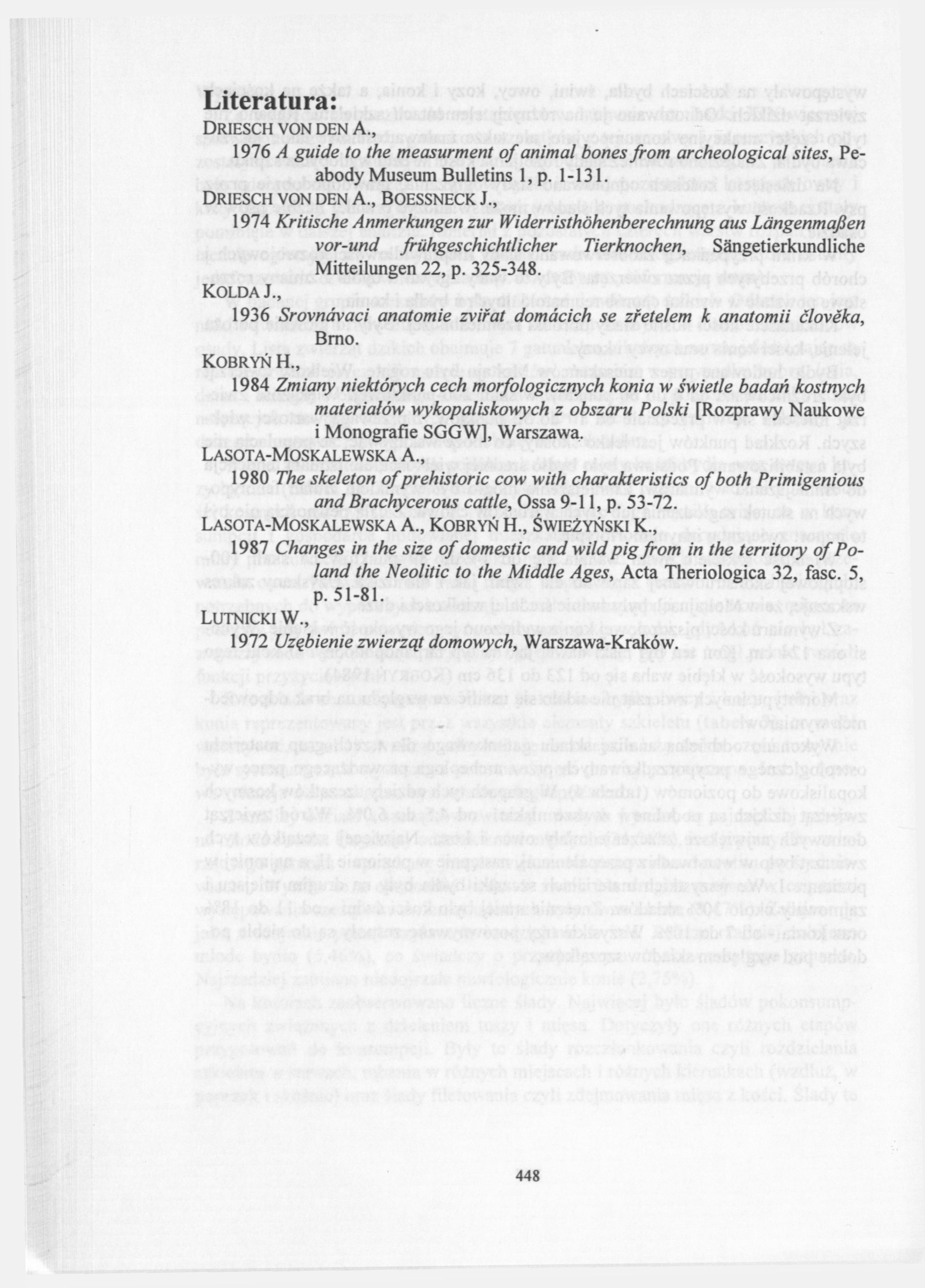 Literatura: DRIESCH VON DEN Α., 1976 A guide to the measurment of animal bones from archeological sites, Peabody Museum Bulletins l,p. 1-131. DRIESCH VON DEN Α., BOESSNECK J.