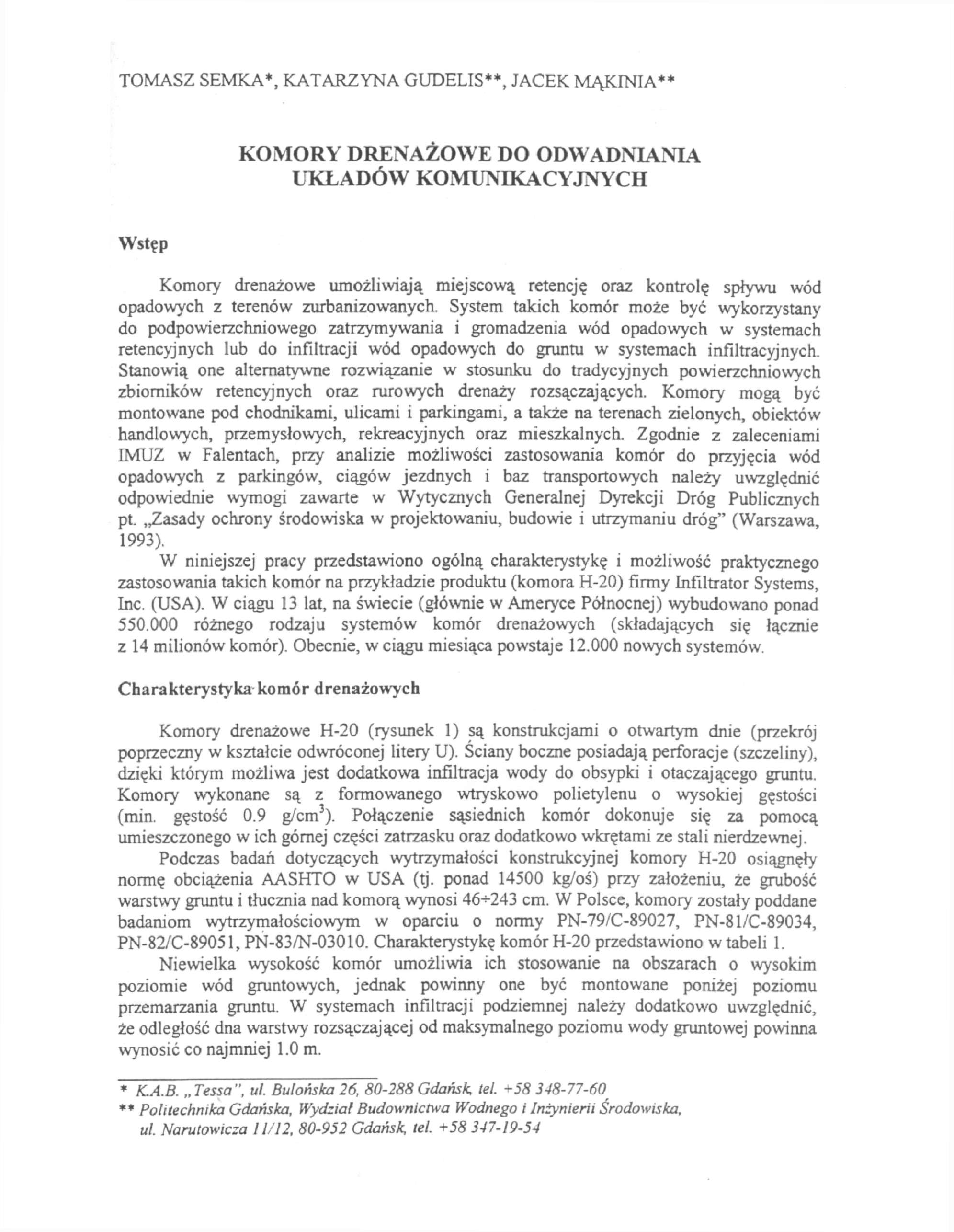 TOMASZ SEMKA*, KATARZYNA GUDELIS**, JACEK MĄKINIA** KOMORY DRENAŻOWE DO ODWADNIANIA UKŁADÓW KOMUNIKACYJNYCH Wstęp Komory drenażowe umożliwiają miejscową retencję oraz kontrolę spływu wód opadowych z