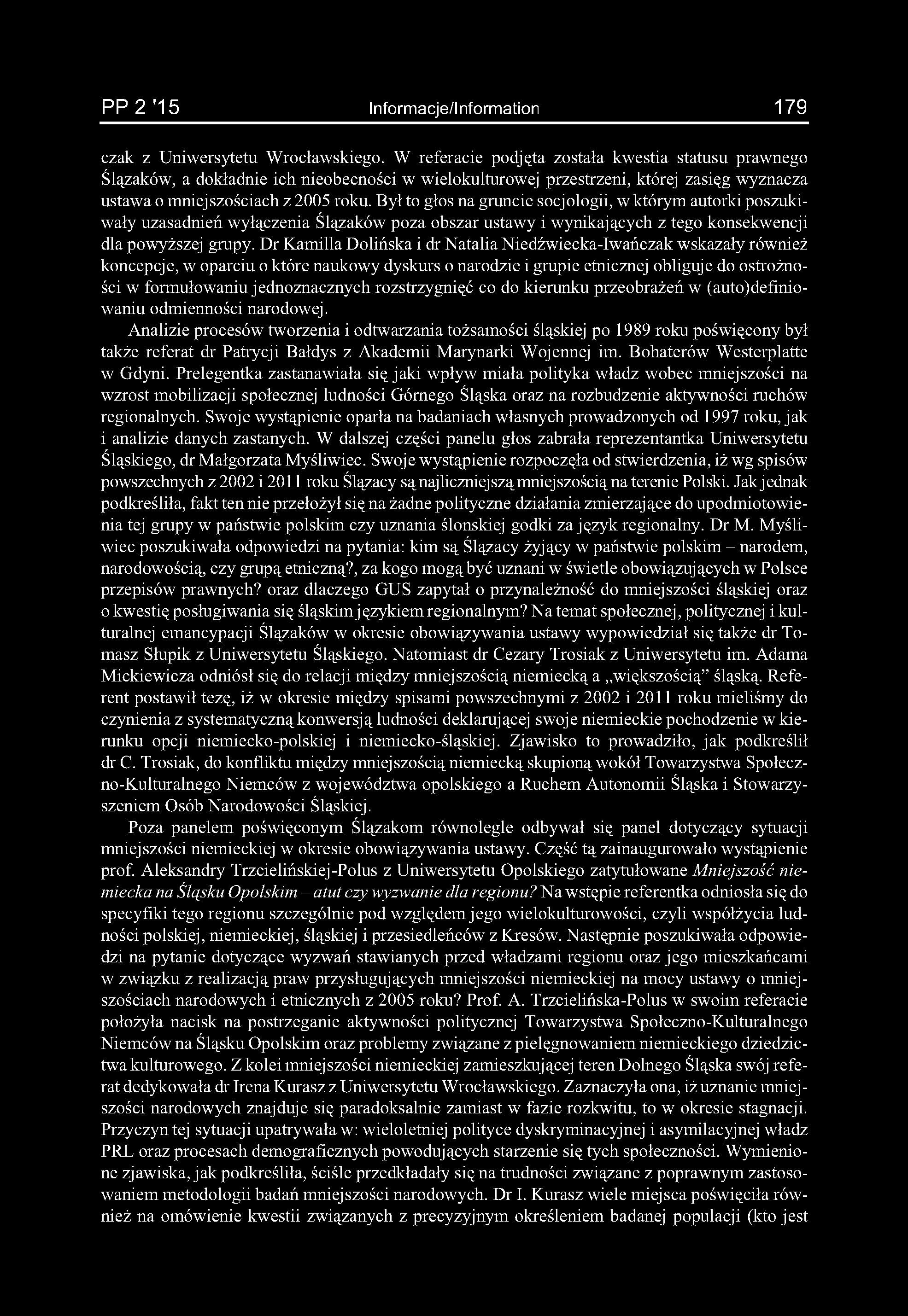 Był to głos na gruncie socjologii, w którym autorki poszukiwały uzasadnień wyłączenia Ślązaków poza obszar ustawy i wynikających z tego konsekwencji dla powyższej grupy.