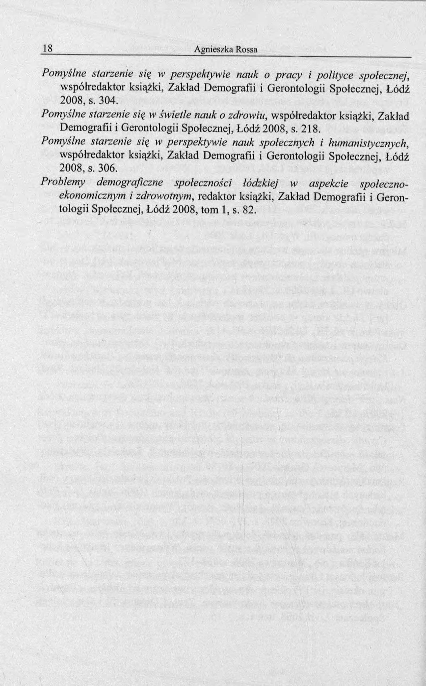 Pomyślne starzenie się w perspektywie nauk o pracy i polityce społecznej, współredaktor książki, Zakład Demografii i Gerontołogii Społecznej, Łódź 2008, s. 304.