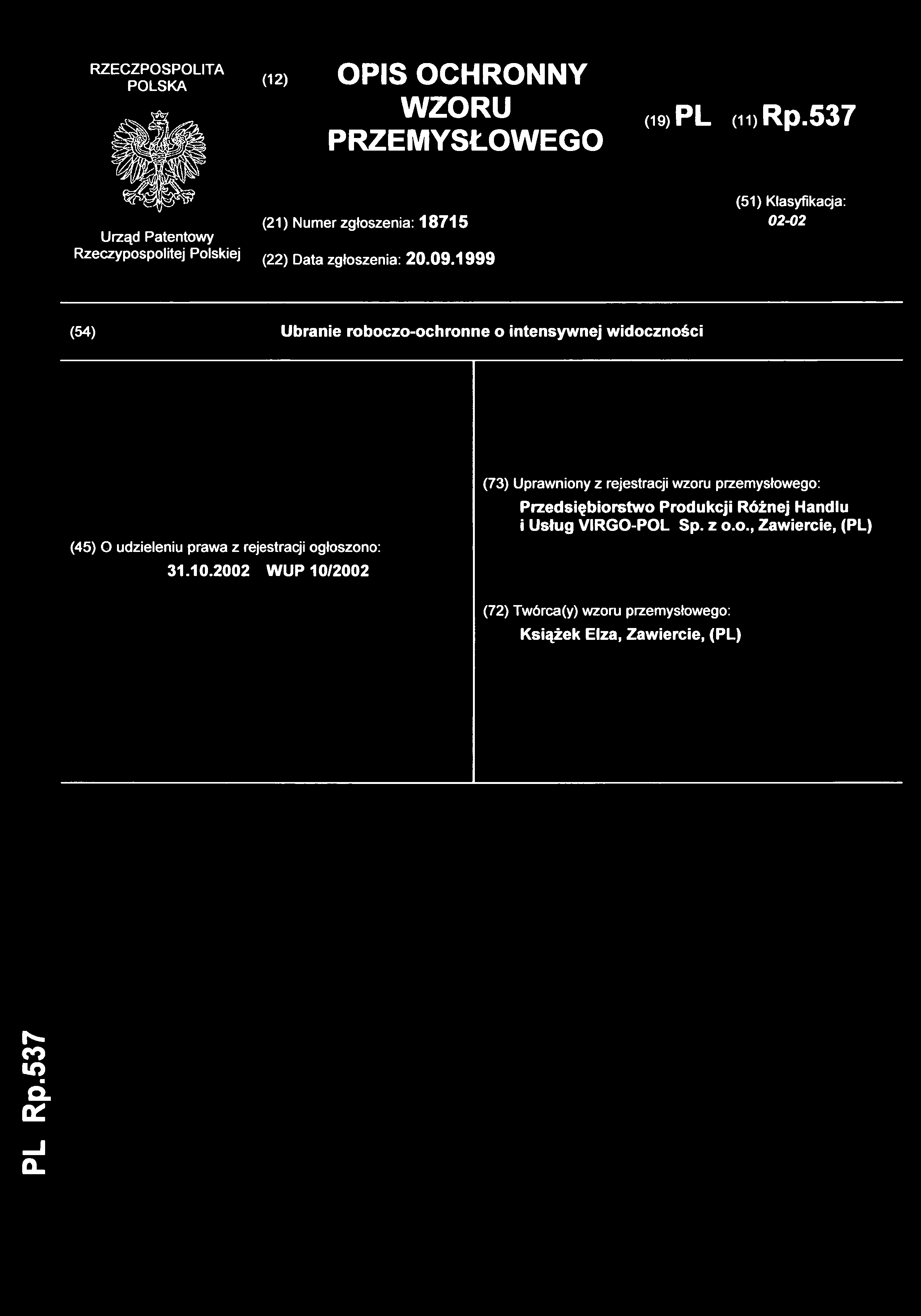 (12) OPI S OCHRONNY WZORU PRZEMYSŁOWEGO (19) PL (11 ) Rp.537 (21) Nume r zgłoszenia: 1871 5 (51) Klasyfikacja : 02-02 (22) Dat a zgłoszenia: 20.09.