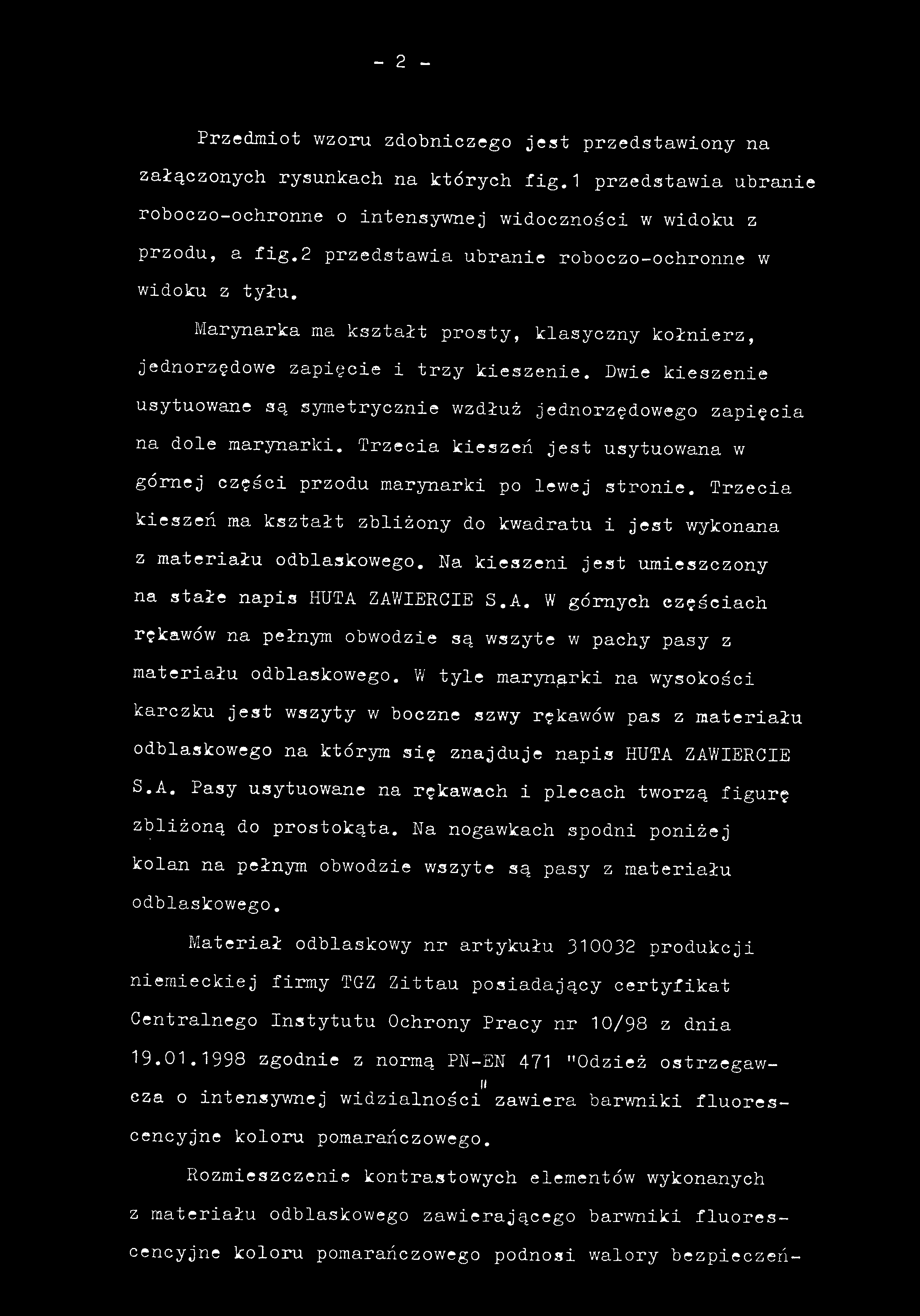 Przedmiot wzoru zdobniczego jes t przedstawiony na załączonych rysunkach na których fig. 1 przedstawi a ubranie roboczo-ochronne o intensywnej widoczności w widoku z przodu, a fig.