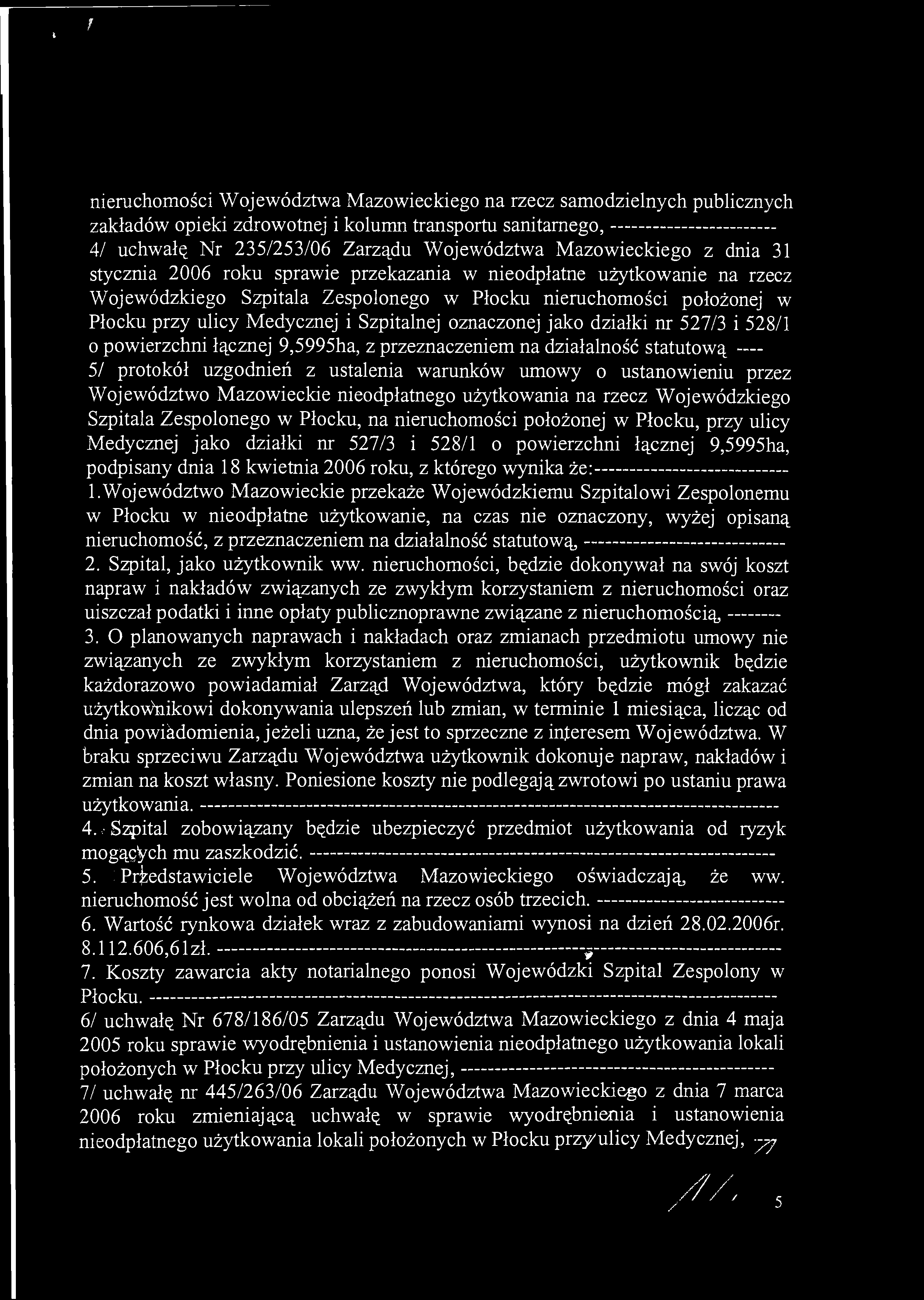 t / nieruchomości Województwa Mazowieckiego na rzecz samodzielnych publicznych zakładów opieki zdrowotnej i kolumn transportu sanitarnego, 4/ uchwałę Nr 235/253/06 Zarządu Województwa Mazowieckiego z