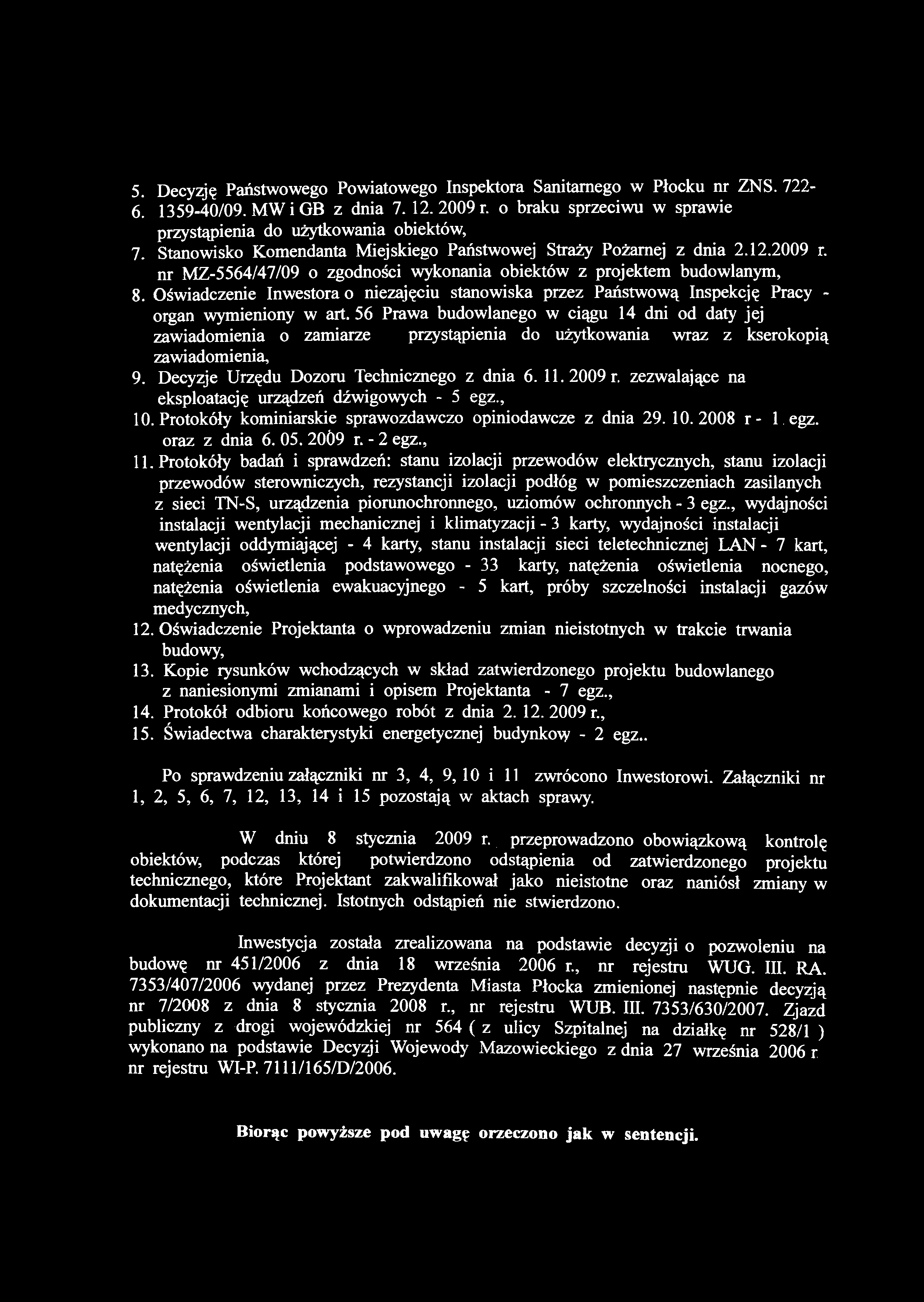 5. Decyzję Państwowego Powiatowego Inspektora Sanitarnego w Płocku nr ZNS. 722-6. 1359-40/09. MW i GB z dnia 7.12.2009 r. o braku sprzeciwu w sprawie przystąpienia do użytkowania obiektów, 7.