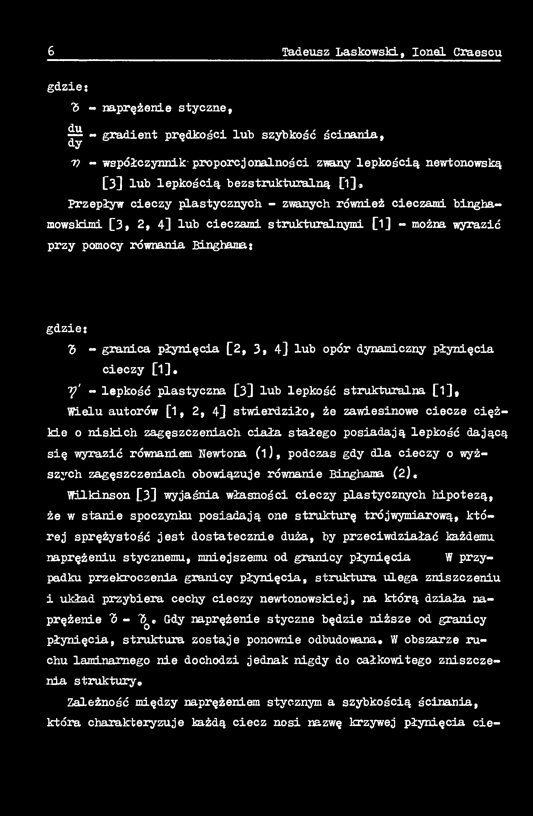 wyższych zagęszczeniach obowiązuje równanie Binghama (2)«Wilkinson [3] wyjaśnia własności cieczy plastycznych hipotezą, że w stanie spoczynku posiadają one strukturę trójwymiarową, której sprężystość