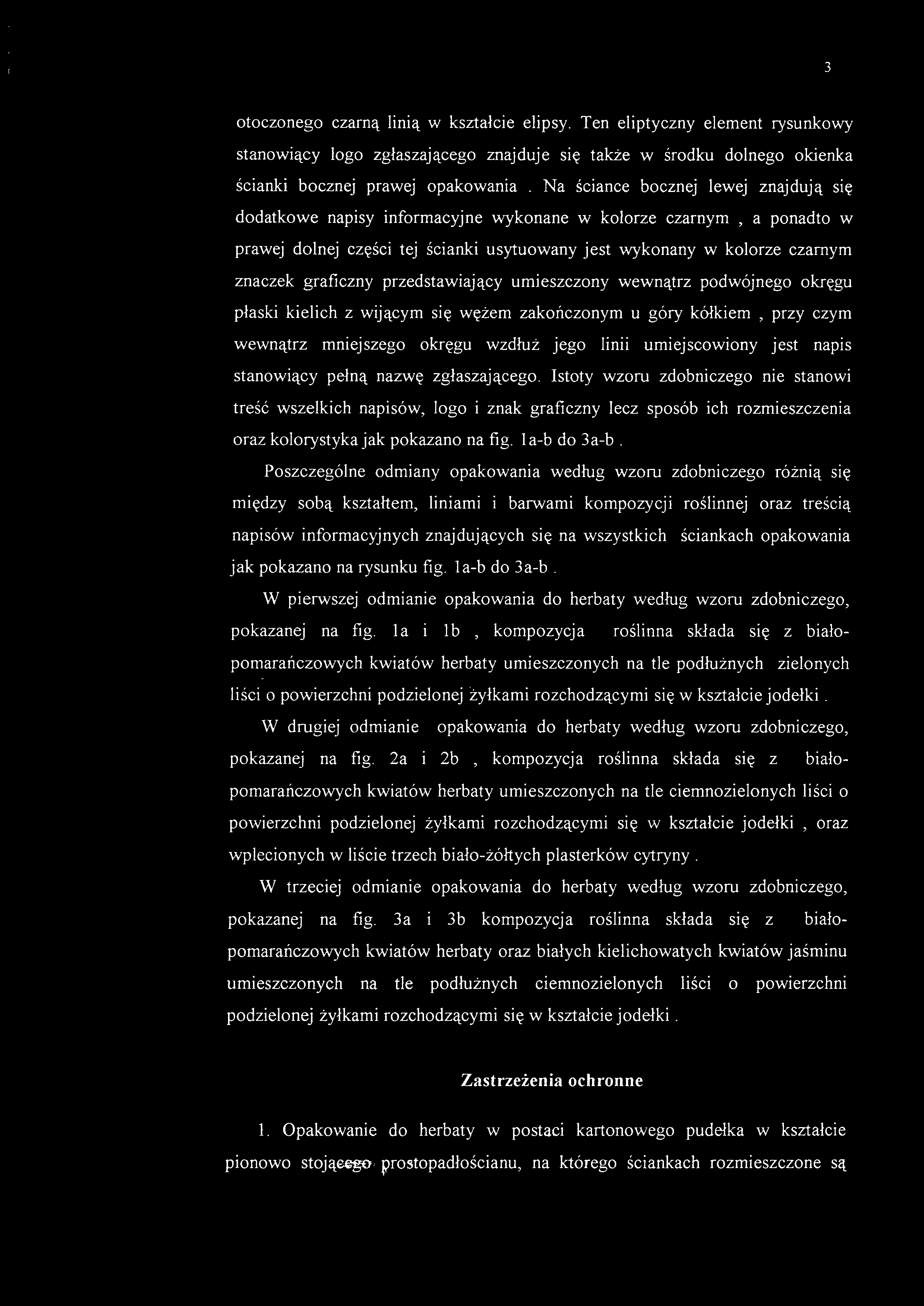 otoczonego czarną linią w kształcie elipsy. Ten eliptyczny element rysunkowy stanowiący logo zgłaszającego znajduje się także w środku dolnego okienka ścianki bocznej prawej opakowania.