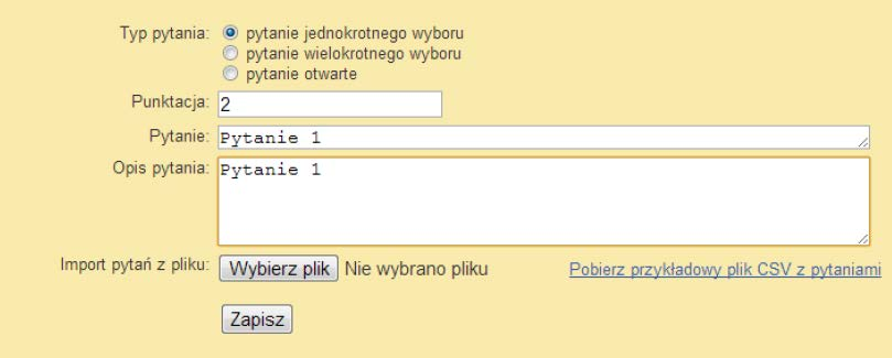 Zaznaczamy okienko pytanie jednokrotnego, wielokrotnego wyboru lub otwarte i wypełniamy pola z treścią i opisem pytania (lub pobieramy listę z pliku) i klikamy zapisz.