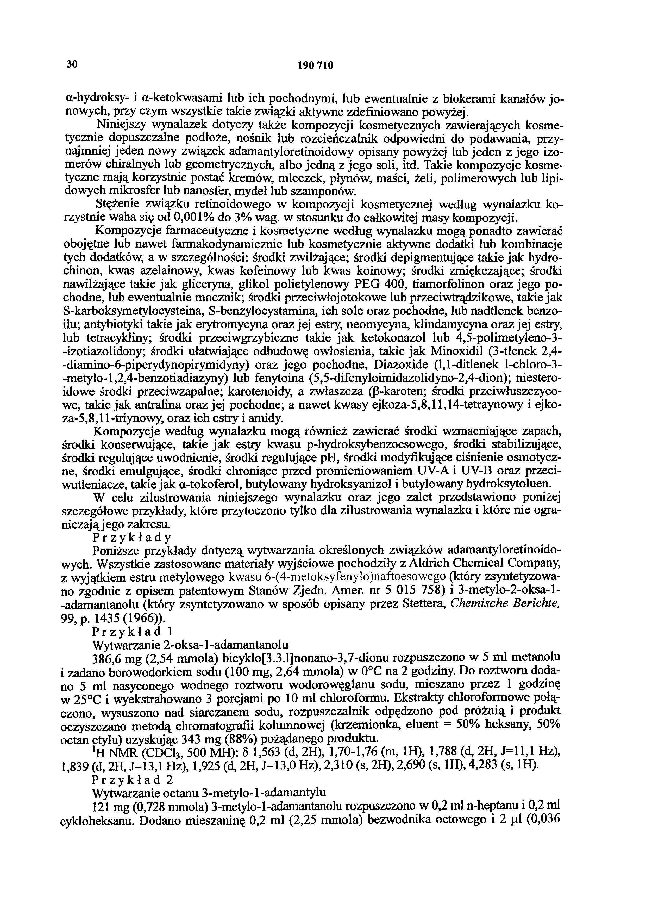 30 190 710 α-hydroksy- i α-ketokwasami lub ich pochodnymi, lub ewentualnie z blokerami kanałów jonowych, przy czym wszystkie takie związki aktywne zdefiniowano powyżej.