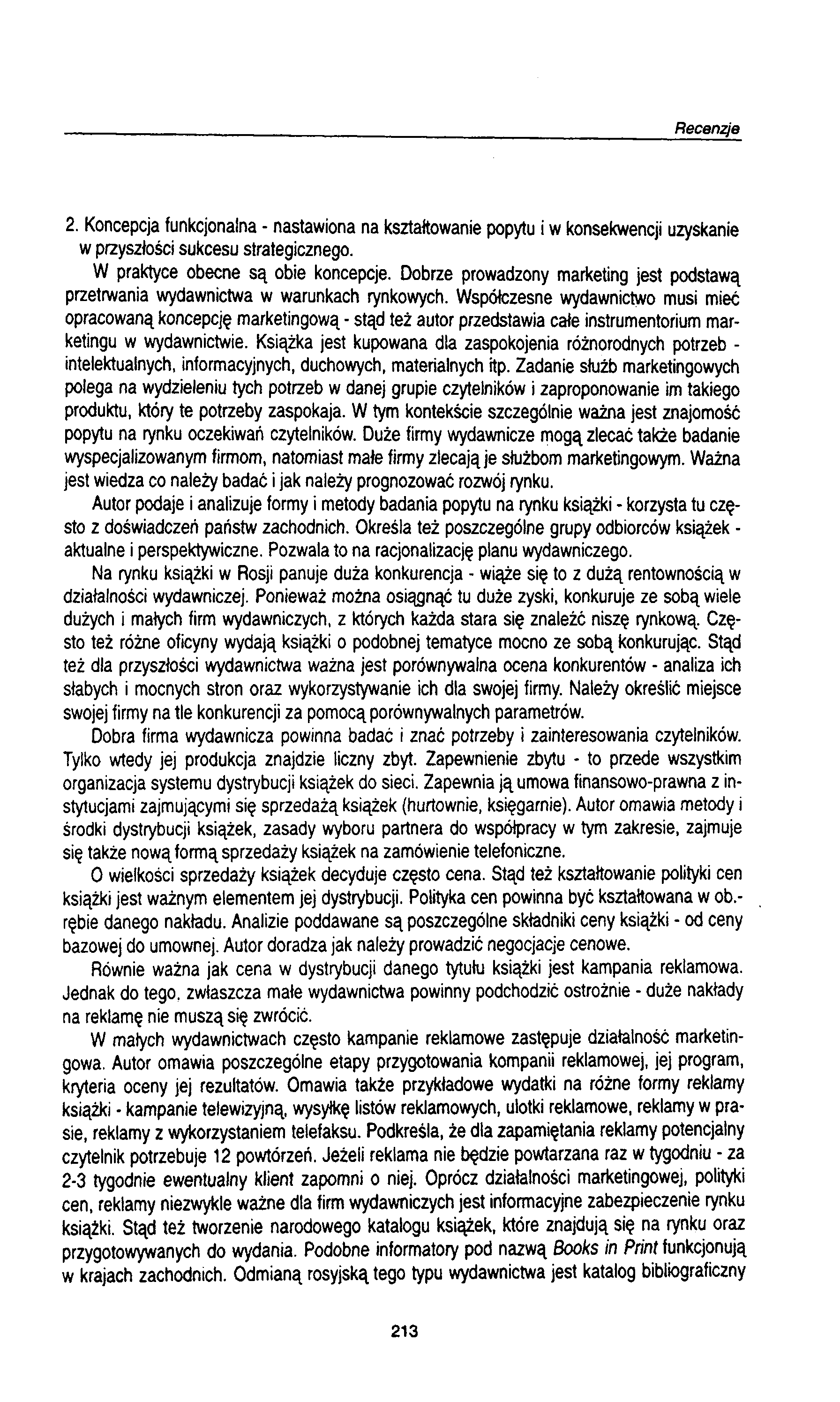 2. Koncepcja funkcjonalna - nastawiona na kształtowanie popytu i w konsekwencji uzyskanie w przyszłości sukcesu strategicznego. W praktyce obecne są obie koncepcje.