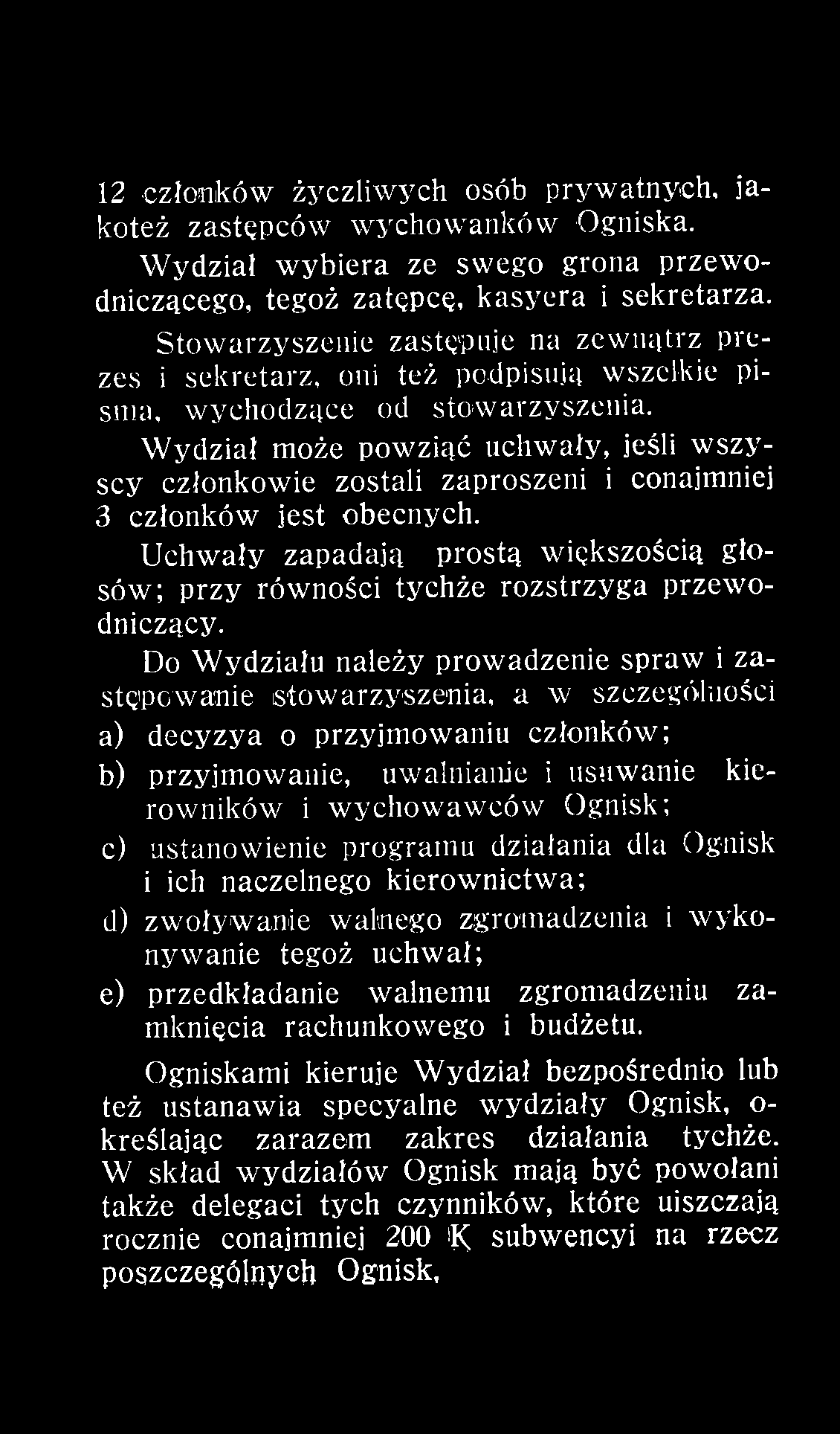 Do W ydziału należy prowadzenie spraw i zastępow anie stow arzyszenia, a w szczególności a) decyzya o przyjmowaniu członków ; b) przyjm ow anie, uwalnianie i usuwanie kierow ników i w ychow aw ców