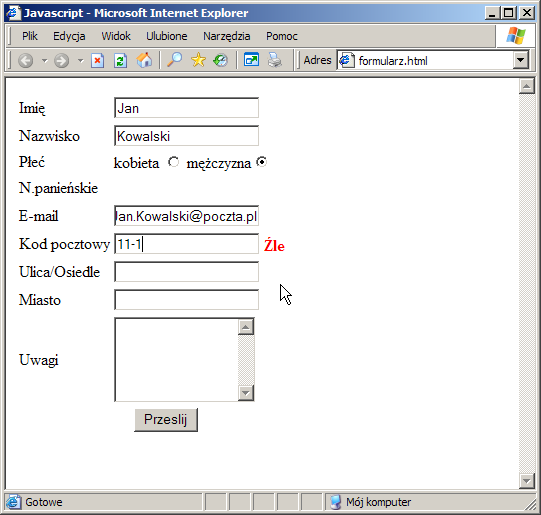 32. W ciele funkcji validate() (plik form_check.js) zamień wywołanie funkcji checkstring(form.elements["f_kod"].value,' Błędny kod pocztowy') na checkzipcoderegex(form.elements["f_kod"]).