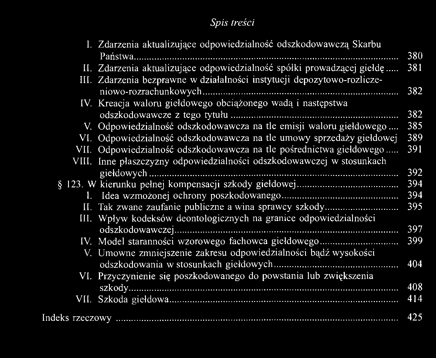 Odpowiedzialność odszkodowawcza na tle emisji waloru giełdowego... 385 VI. Odpowiedzialność odszkodowawcza na tle umowy sprzedaży giełdowej 389 VII.