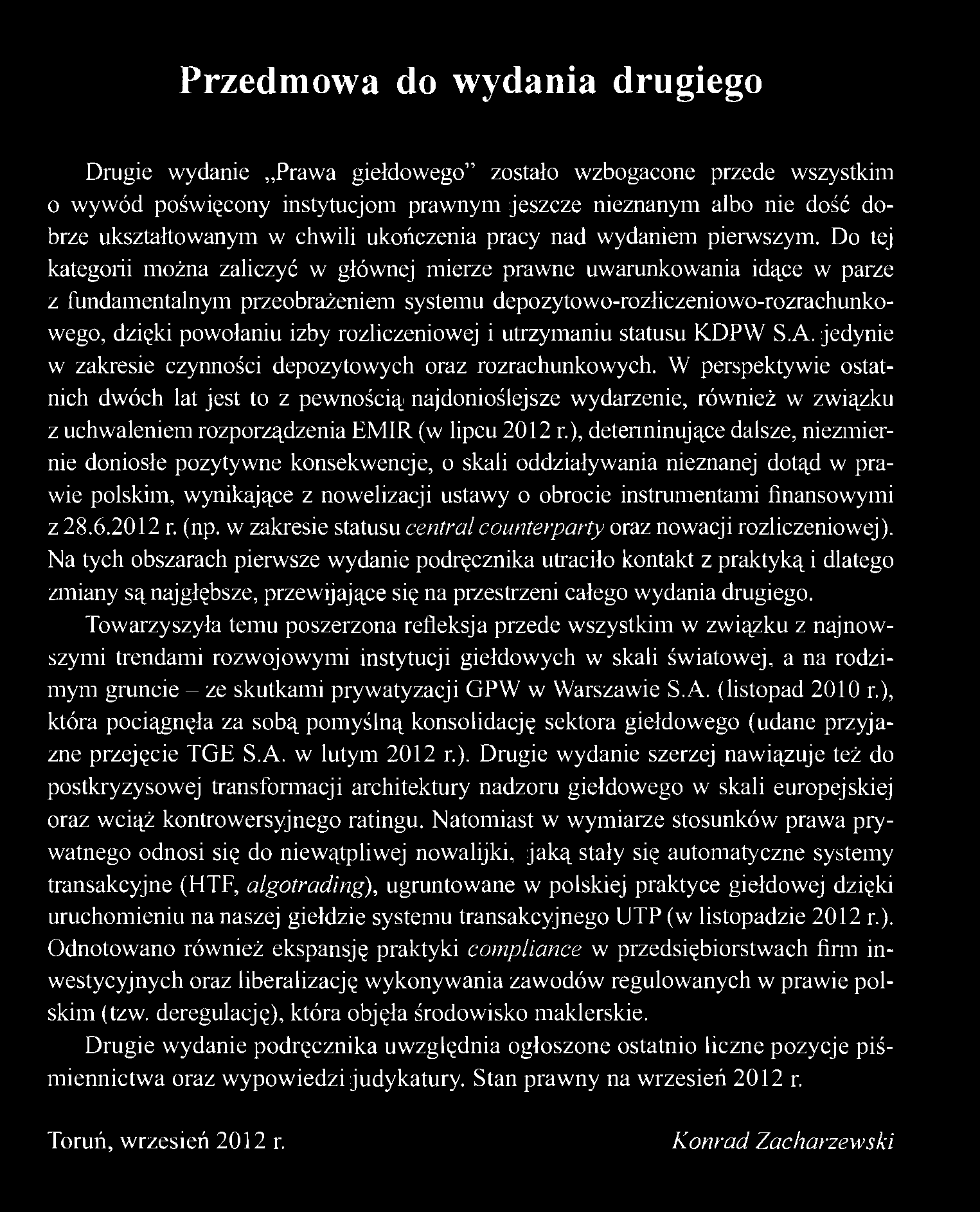 Przedmowa do wydania drugiego Drugie wydanie Prawa giełdowego" zostało wzbogacone przede wszystkim o wywód poświęcony instytucjom prawnym jeszcze nieznanym aibo nie dość dobrze ukształtowanym w