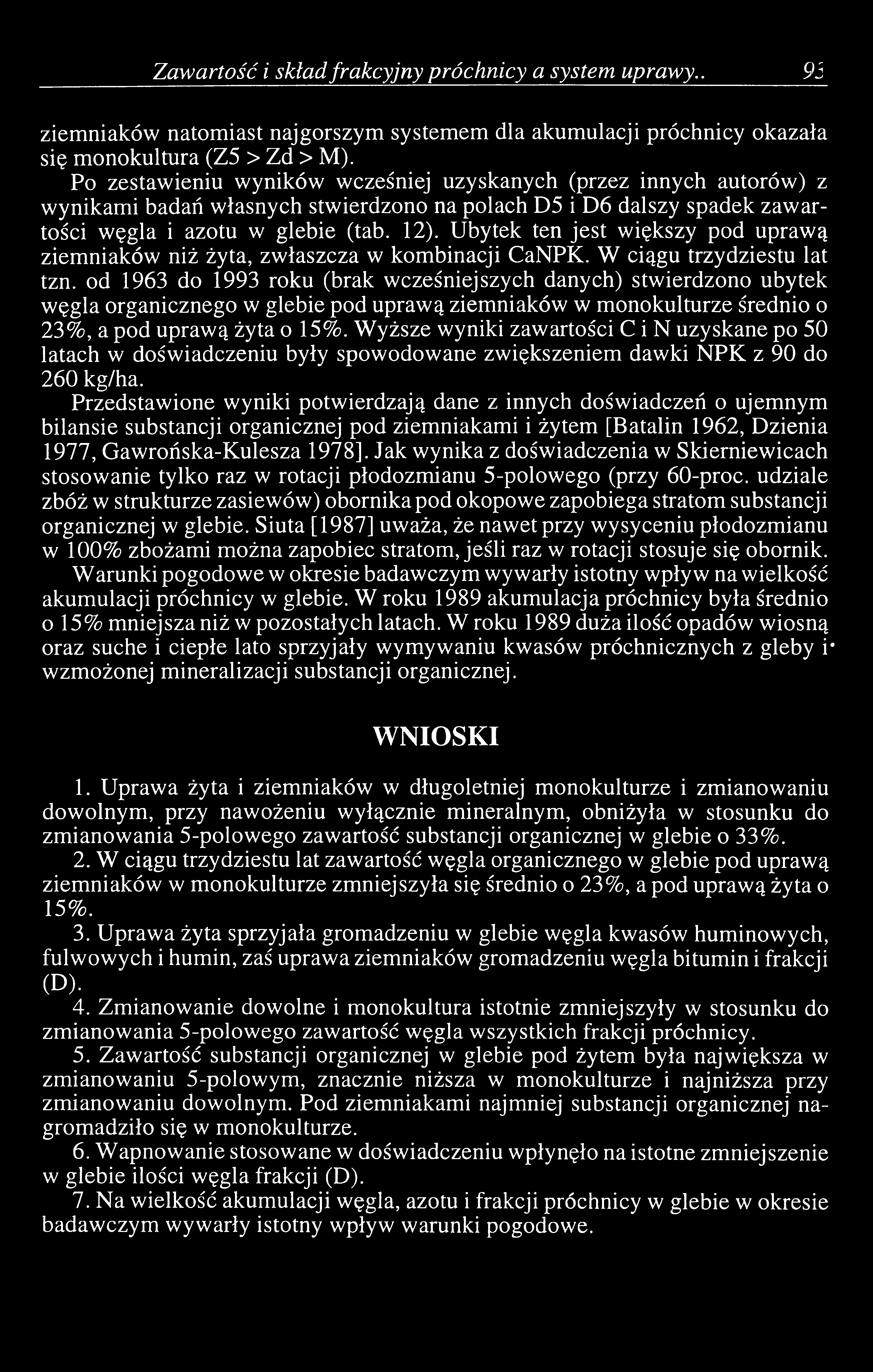 Ubytek ten jest większy pod uprawą ziemniaków niż żyta, zwłaszcza w kombinacji CaNPK. W ciągu trzydziestu lat tzn.