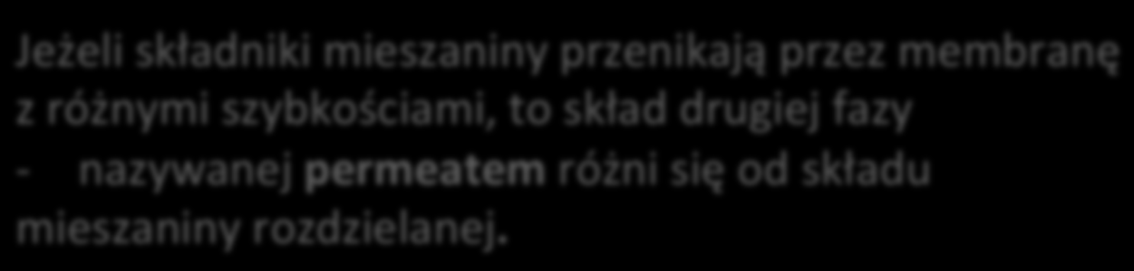 Jeżeli składniki mieszaniny przenikają przez membranę z różnymi szybkościami, to