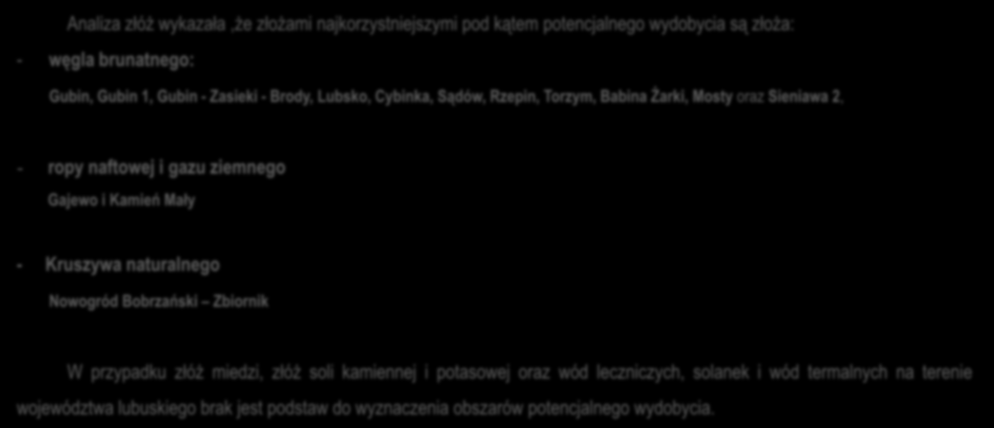 ropy naftowej i gazu ziemnego Gajewo i Kamień Mały - Kruszywa naturalnego Nowogród Bobrzański Zbiornik W przypadku złóż miedzi, złóż soli kamiennej i