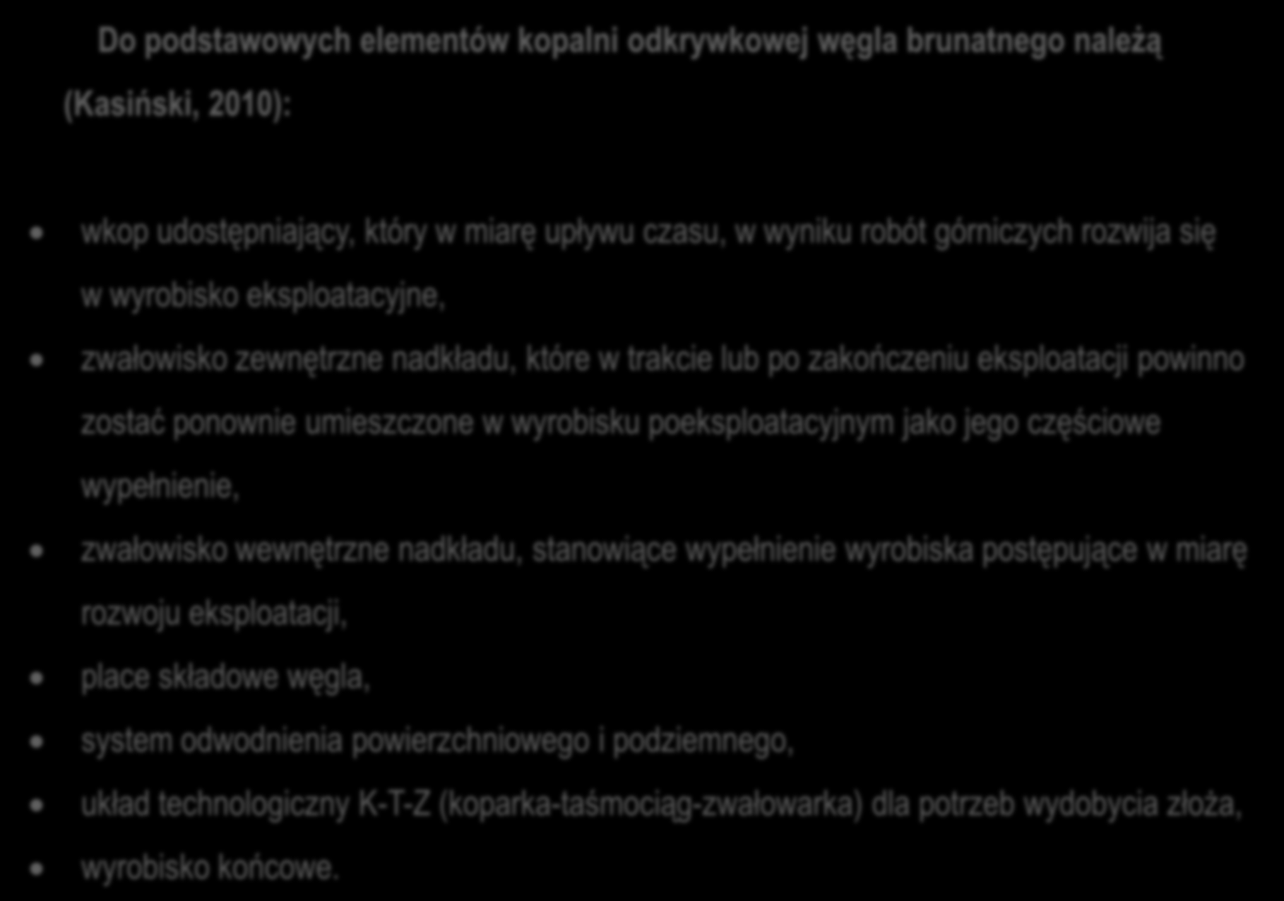 Do podstawowych elementów kopalni odkrywkowej węgla brunatnego należą (Kasiński, 2010): wkop udostępniający, który w miarę upływu czasu, w wyniku robót górniczych rozwija się w wyrobisko