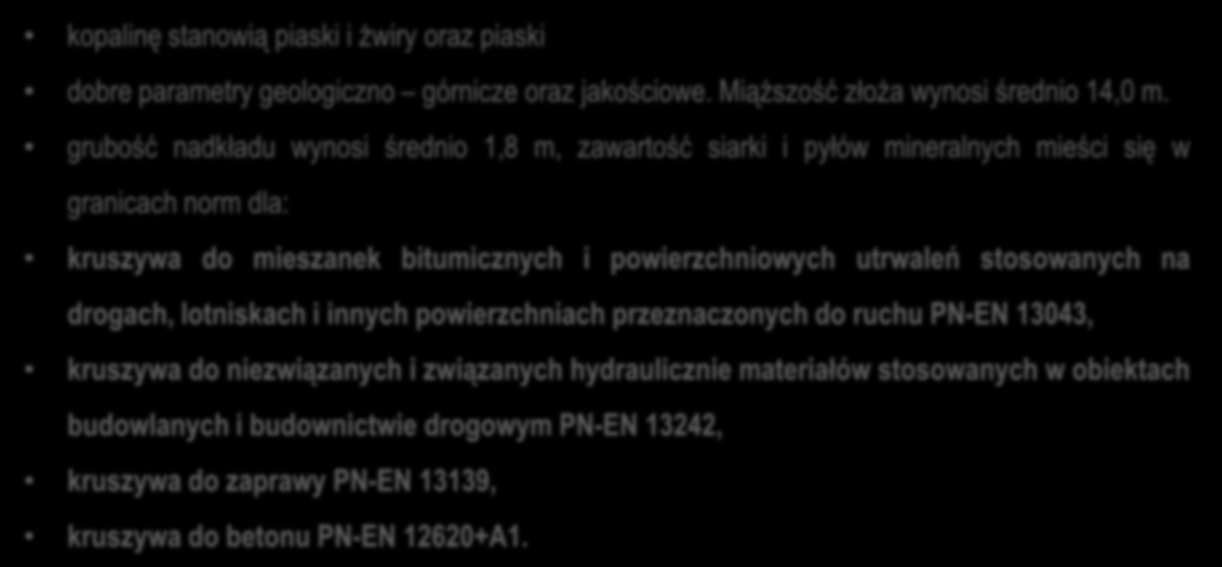 3.8.Surowce skalne Złoże piasków oraz piasków i żwirów Nowogród Bobrzański Zbiornik kopalinę stanowią piaski i żwiry oraz piaski dobre parametry geologiczno górnicze oraz jakościowe.