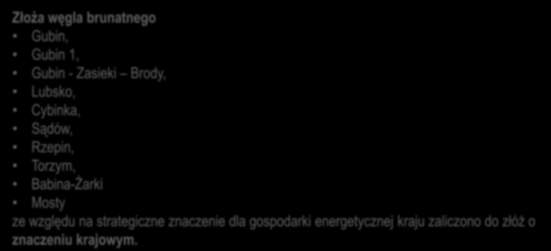 Złoża węgla brunatnego Gubin, Gubin 1, Gubin - Zasieki Brody, Lubsko, Cybinka, Sądów, Rzepin, Torzym, Babina-Żarki Mosty ze względu na strategiczne znaczenie dla gospodarki