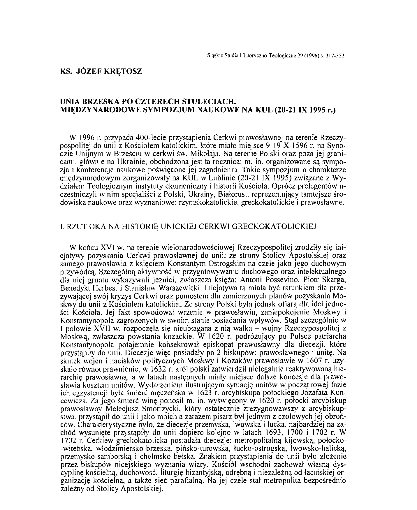 Śląskie Studia 1-listoryczno-Teologiczne 29 (1996) s. 317-239. KS. JÓZEF KRĘTOSZ UNIA BRZESKA PO CZTERECH STULECIACH. MIĘDZYNARODOWE SYMPOZJUM NAUKOWE NA KUL (20-21 IX 1995 r.) W 1996 r.