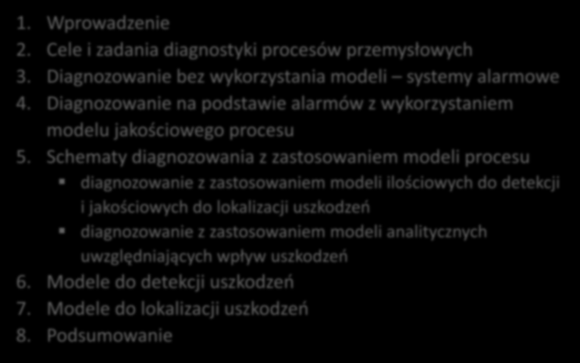 Plan 2. Wprowadzenie 2. Cele i zadania diagnostyki procesów przemysłowych 3. Diagnozowanie bez wykorzystania modeli systemy alarmowe 4.