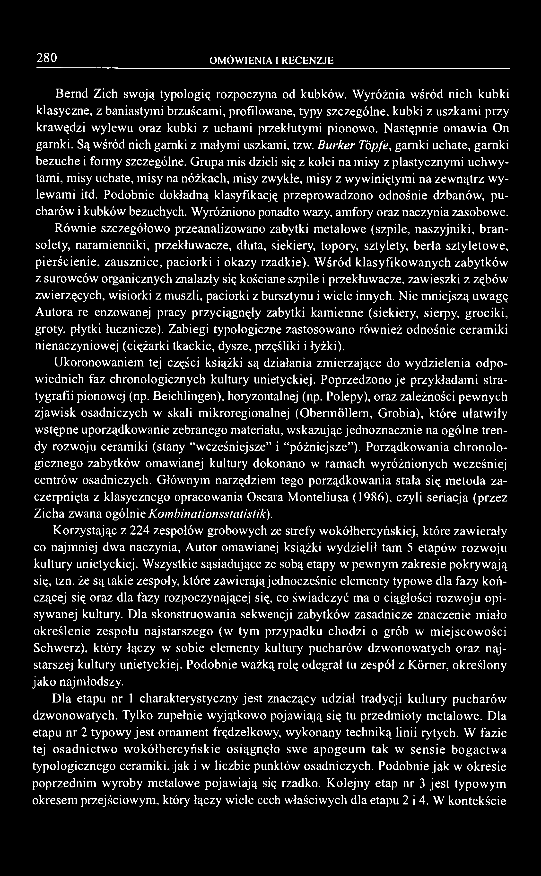 Są wśród nich garnki z małymi uszkami, tzw. Burker Töpfe, garnki uchate, garnki bezuche i formy szczególne.