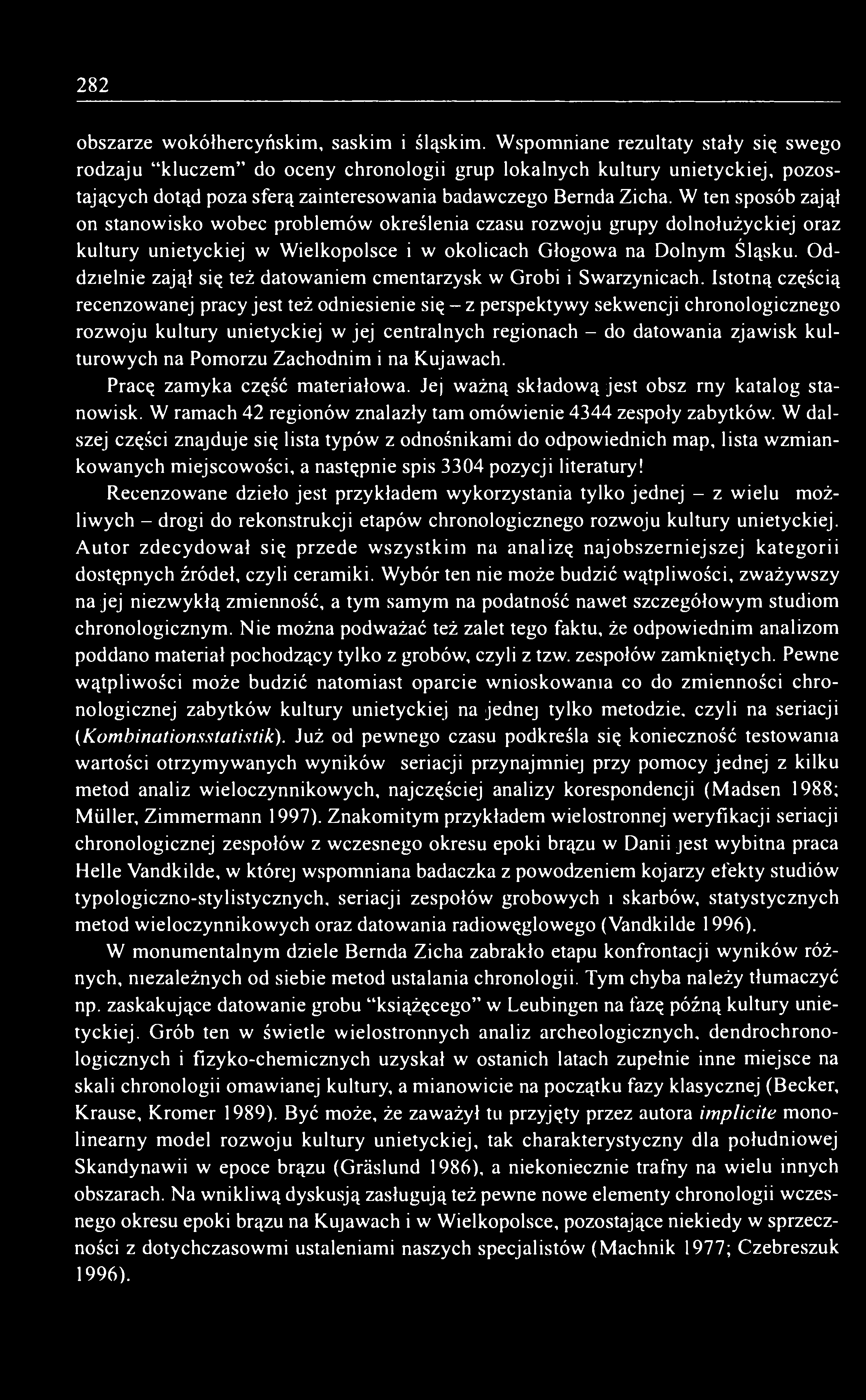 W ten sposób zajął on stanowisko wobec problemów określenia czasu rozwoju grupy dolnołużyckiej oraz kultury unietyckiej w Wielkopolsce i w okolicach Głogowa na Dolnym Śląsku.