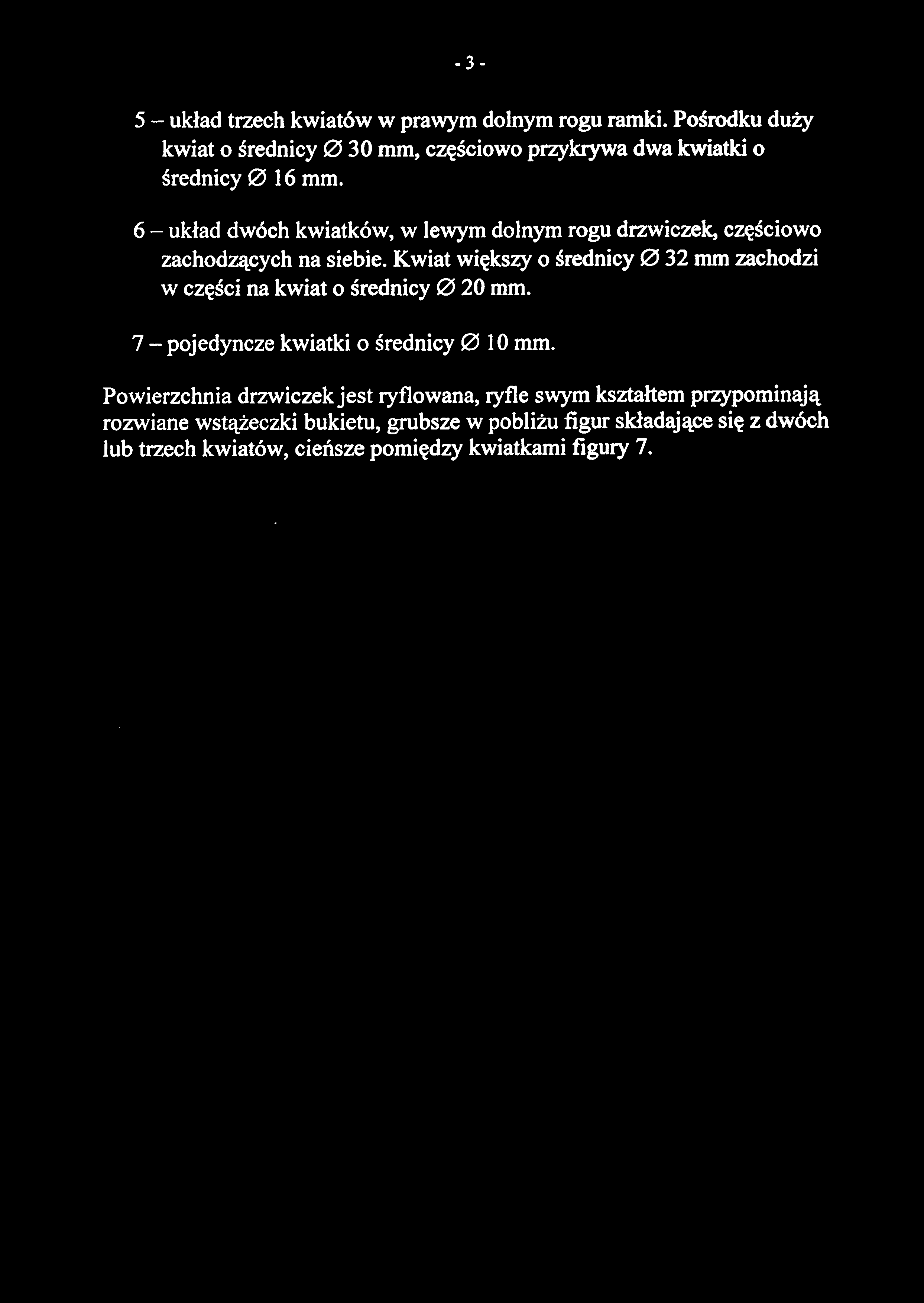 5 - układ trzech kwiatów w prawym dolnym rogu ramki. Pośrodku duży kwiat o średnicy 0 30 mm, częściowo przykrywa dwa kwiatki o średnicy 0 16 mm.