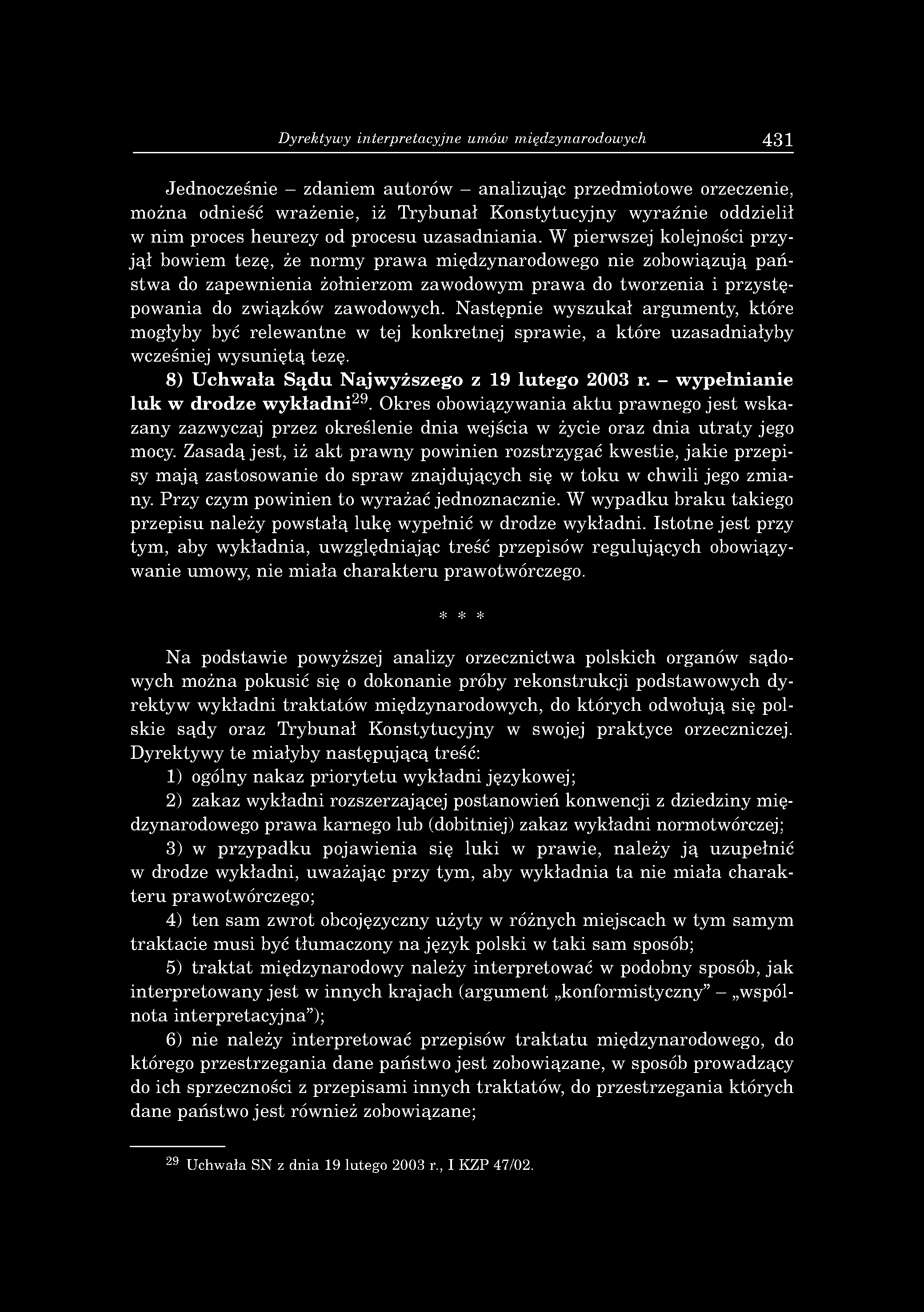 W pierw szej kolejności p rz y ją ł bow iem tezę, że n o rm y p ra w a m iędzynarodow ego n ie zobow iązują p a ń stw a do zap ew n ien ia żołnierzom zaw odow ym p ra w a do tw o rzen ia i p rz y stę