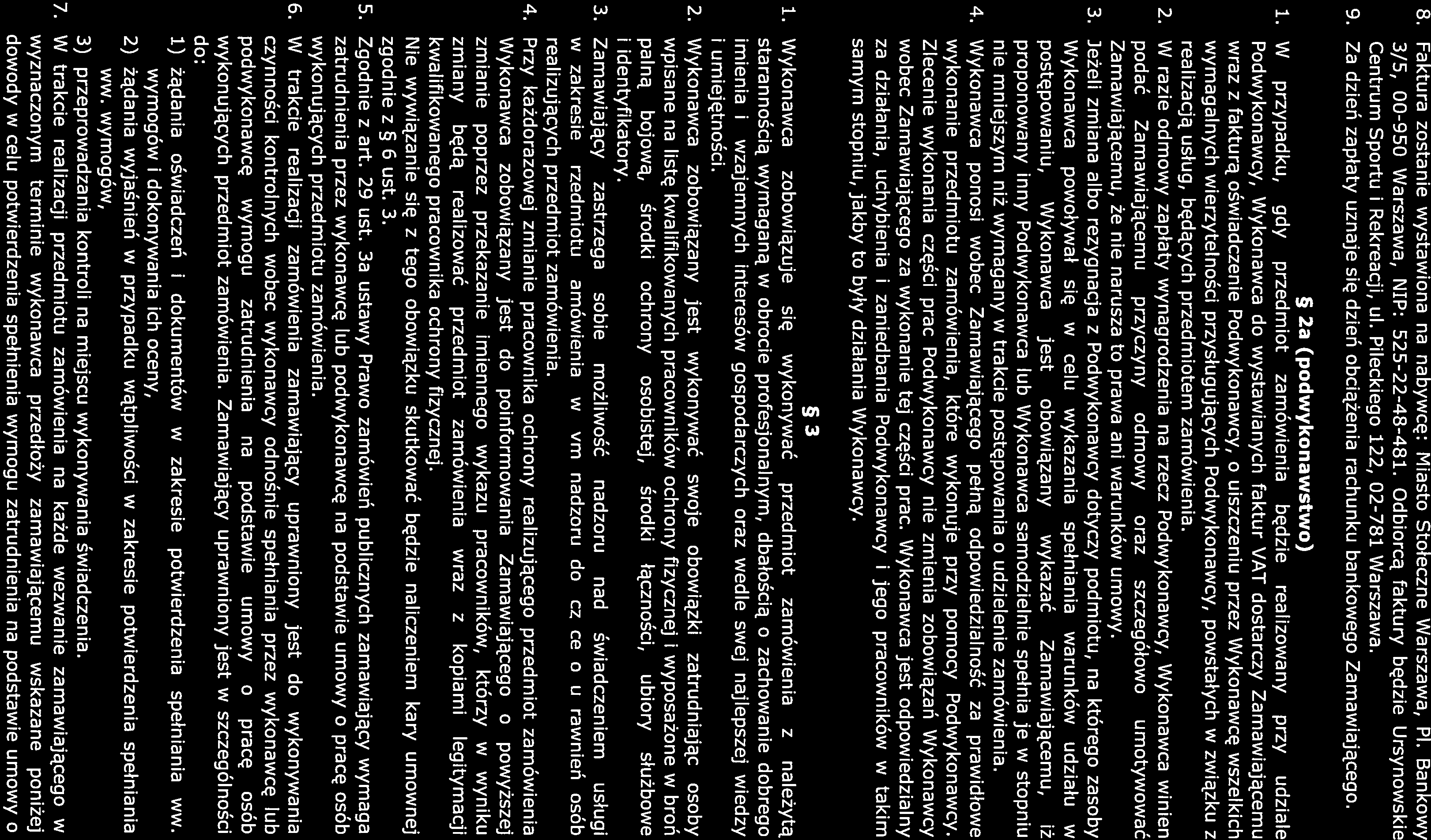 8. Faktura zostanie wystawiona na nabywcę: Miasto Stołeczne Warszawa, Pl. Bankowy 3/5, OO-950 Warszawa, NIP: 525-22-48-481. Odbiorcą faktury będzie Ursynowskie Centrum Sportu i Rekreacji, ul.