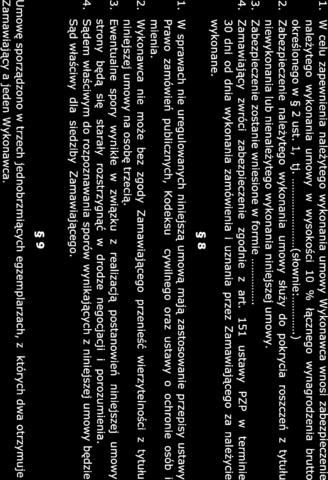 1. W celu zapewnienia należytego wykonania umowy Wykonawca wnosi zabezpieczenie należytego wykonania umowy w wysokości 10 % łącznego wynagrodzenia brutto określonego w 2 ust. 1, tj (słowniern ) 2.