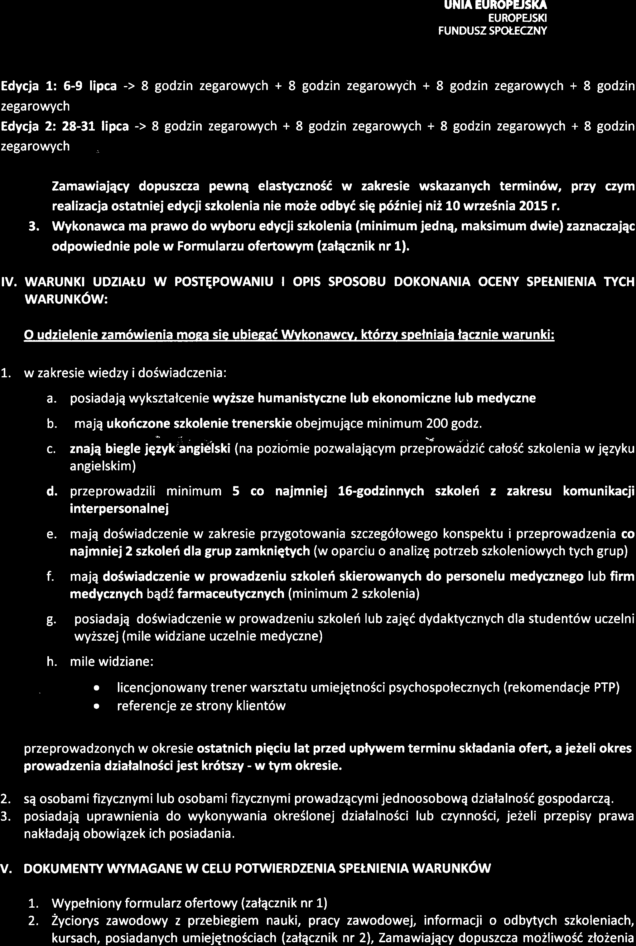 godzin zegarowych + 8 godzin zegarowych + 8 godzin zegarowych Zamawiajqcy dopuszcza pewne elastycznosd w zakresie wskazanych termin6w, przy czym realizacja ostatniej edycji szkolenia nie moie odby6