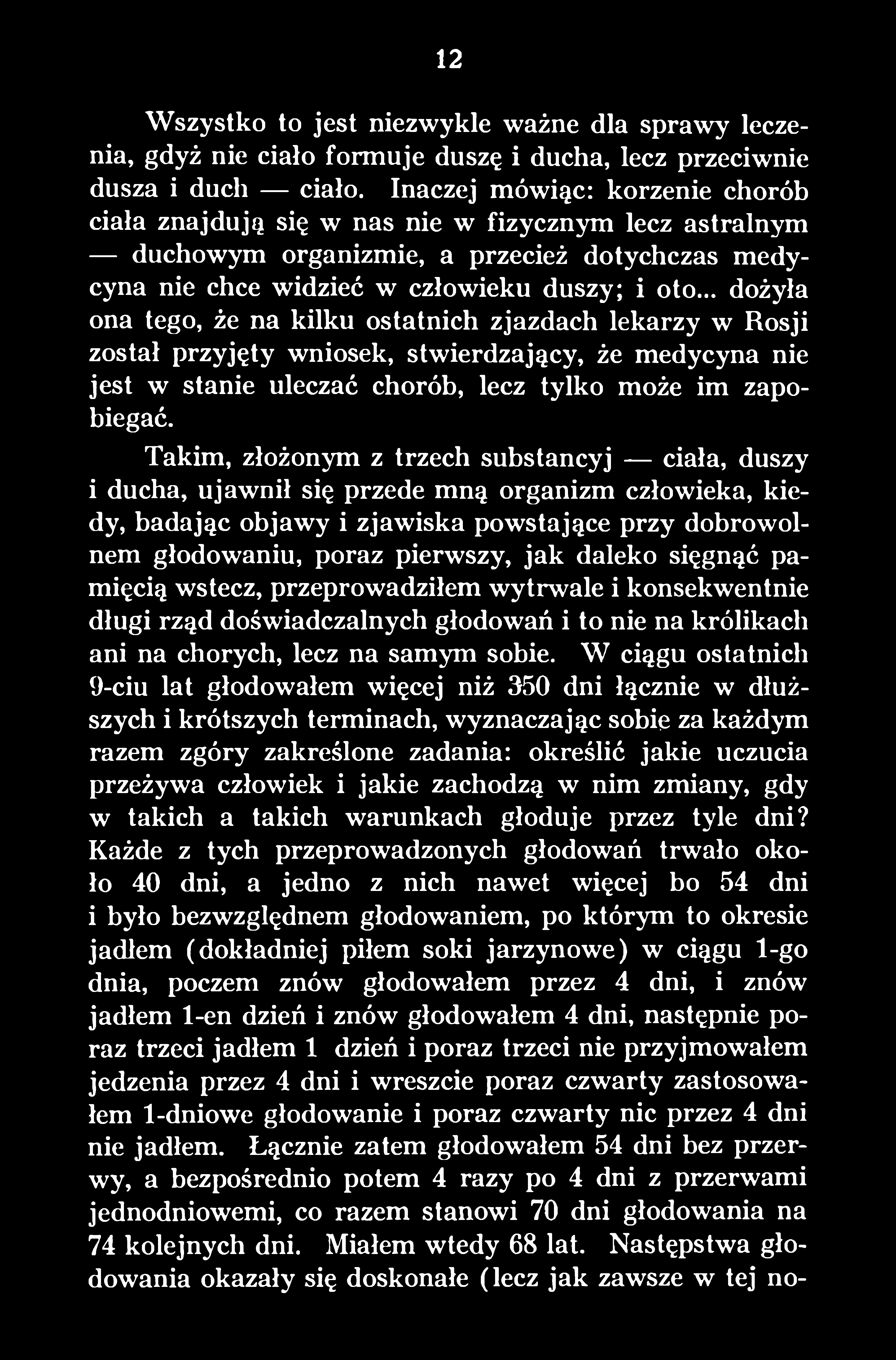 .. dożyła ona tego, że na kilku ostatnich zjazdach lekarzy w Rosji został przyjęty wniosek, stwierdzający, że medycyna nie jest w stanie uleczać chorób, lecz tylko może im zapobiegać.