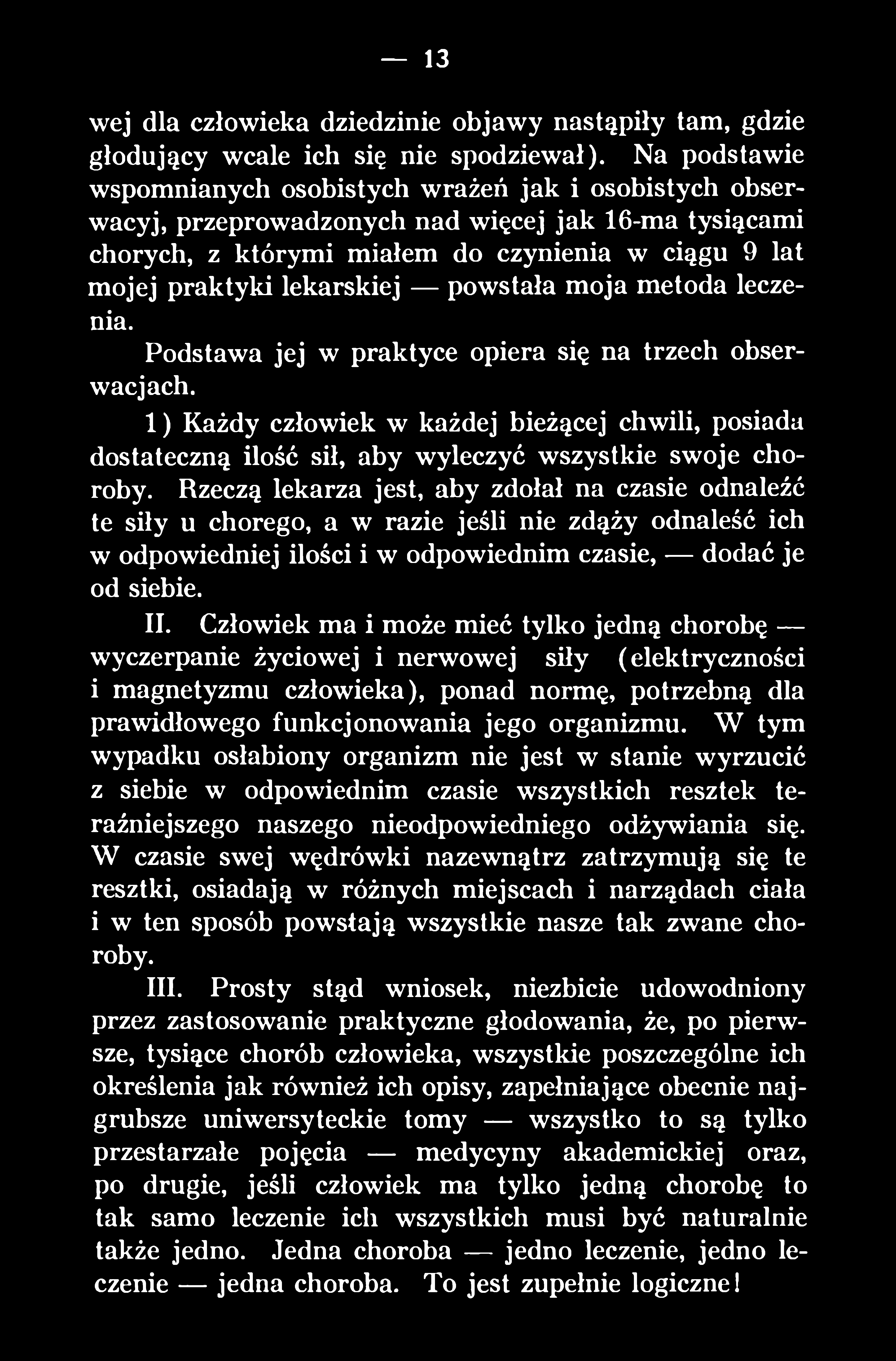 Rzeczą lekarza jest, aby zdołał na czasie odnaleźć te siły u chorego, a w razie jeśli nie zdąży odnaleść ich w odpowiedniej ilości i w odpowiednim czasie, dodać je od siebie. II.