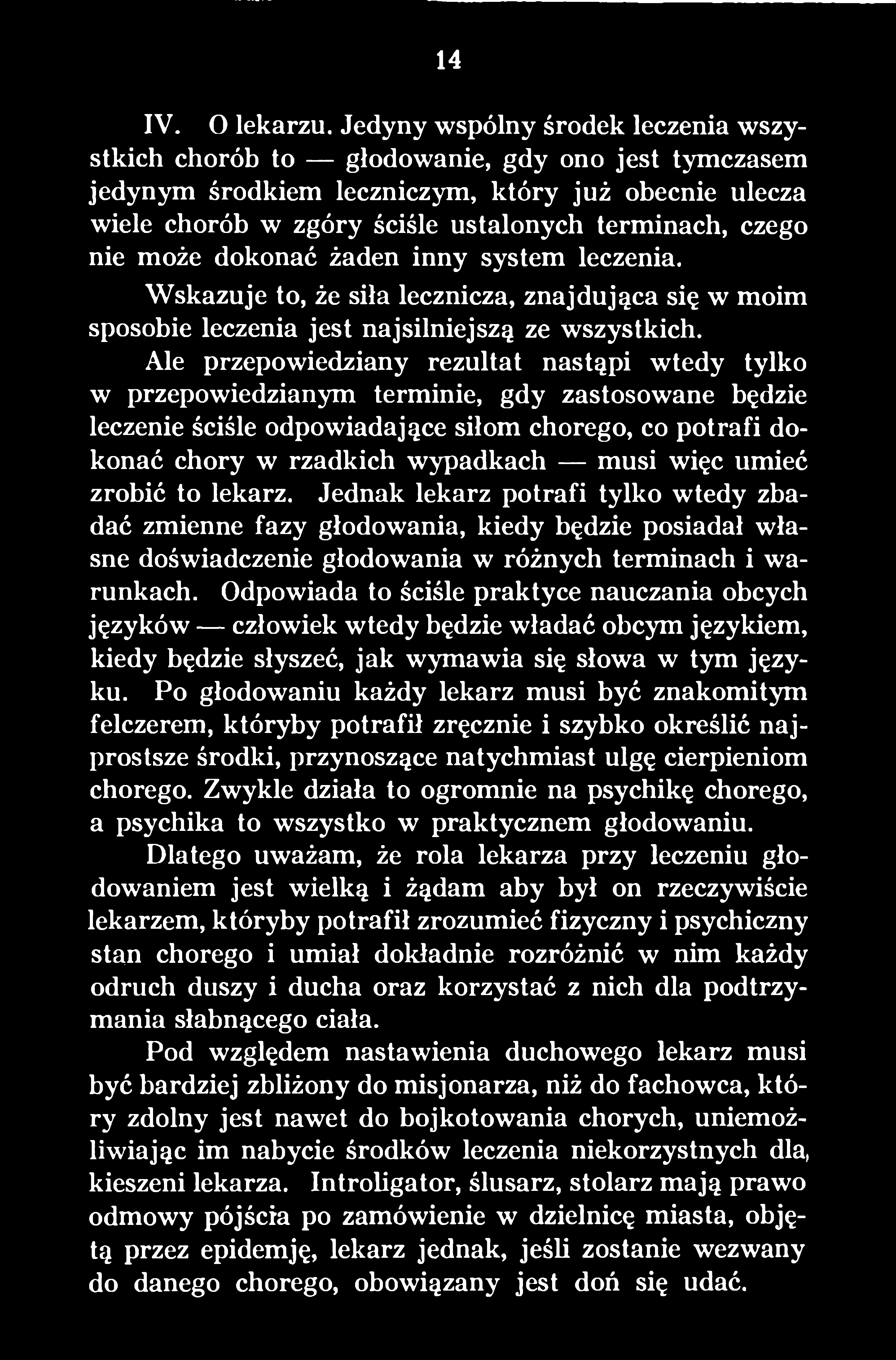 więc umieć zrobić to lekarz. Jednak lekarz potrafi tylko wtedy zbadać zmienne fazy głodowania, kiedy będzie posiadał własne doświadczenie głodowania w różnych terminach i warunkach.