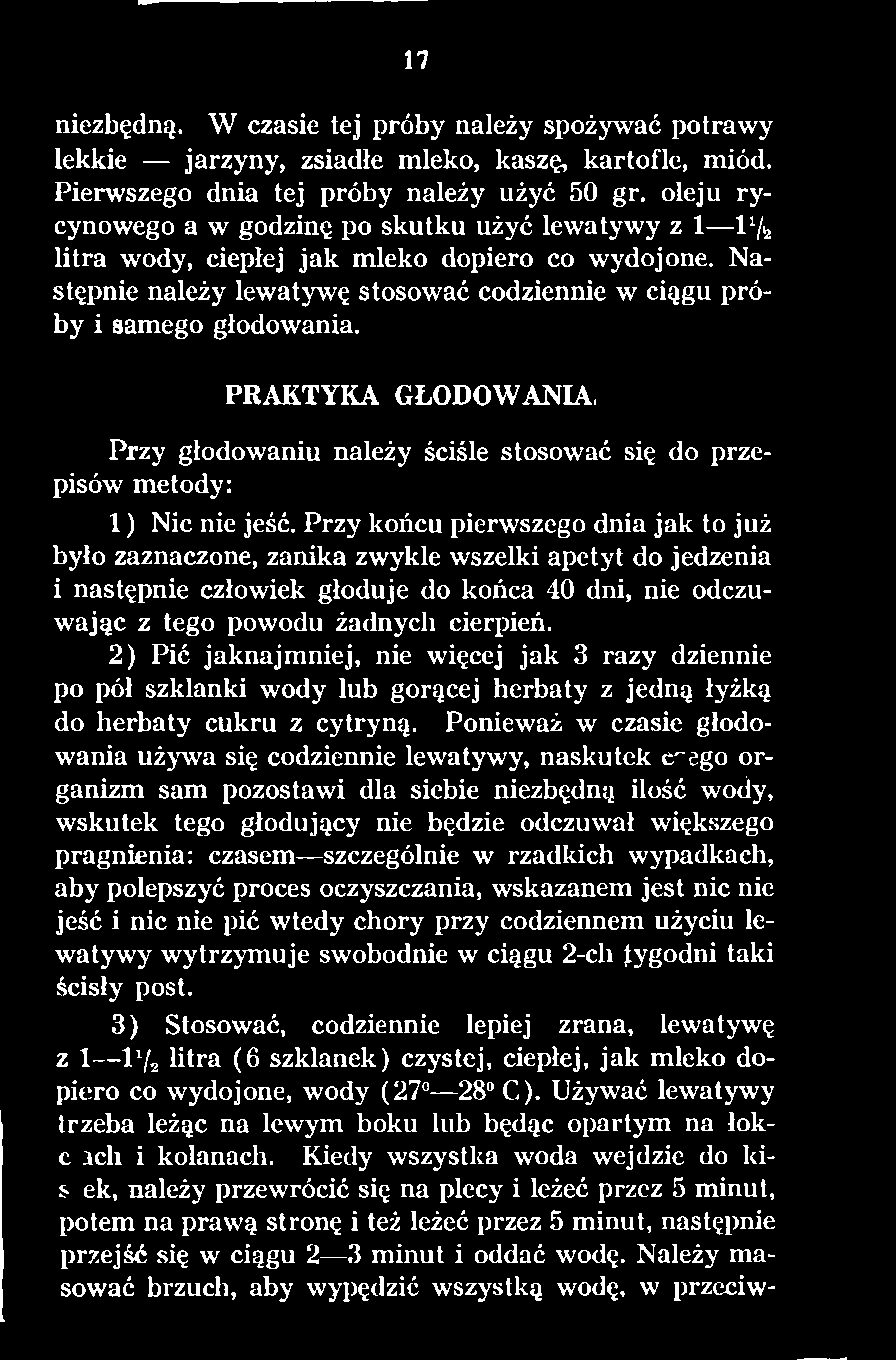 2) Pić jaknajmniej, nie więcej jak 3 razy dziennie po pół szklanki wody lub gorącej herbaty z jedną łyżką do herbaty cukru z cytryną.