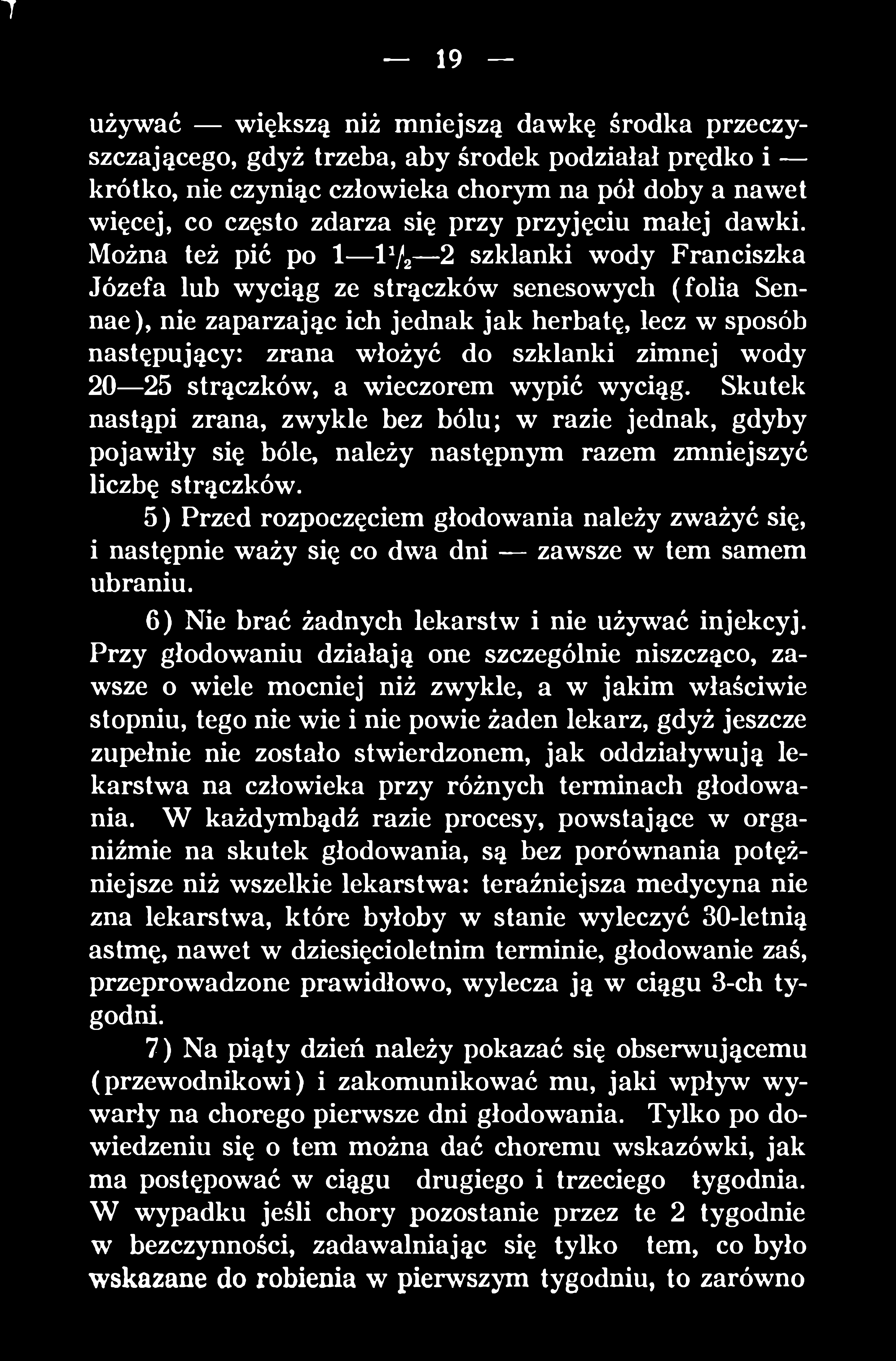 5) Przed rozpoczęciem głodowania należy zważyć się, i następnie waży się co dwa dni zawsze w tern samem ubraniu. 6) Nie brać żadnych lekarstw i nie używać injekcyj.