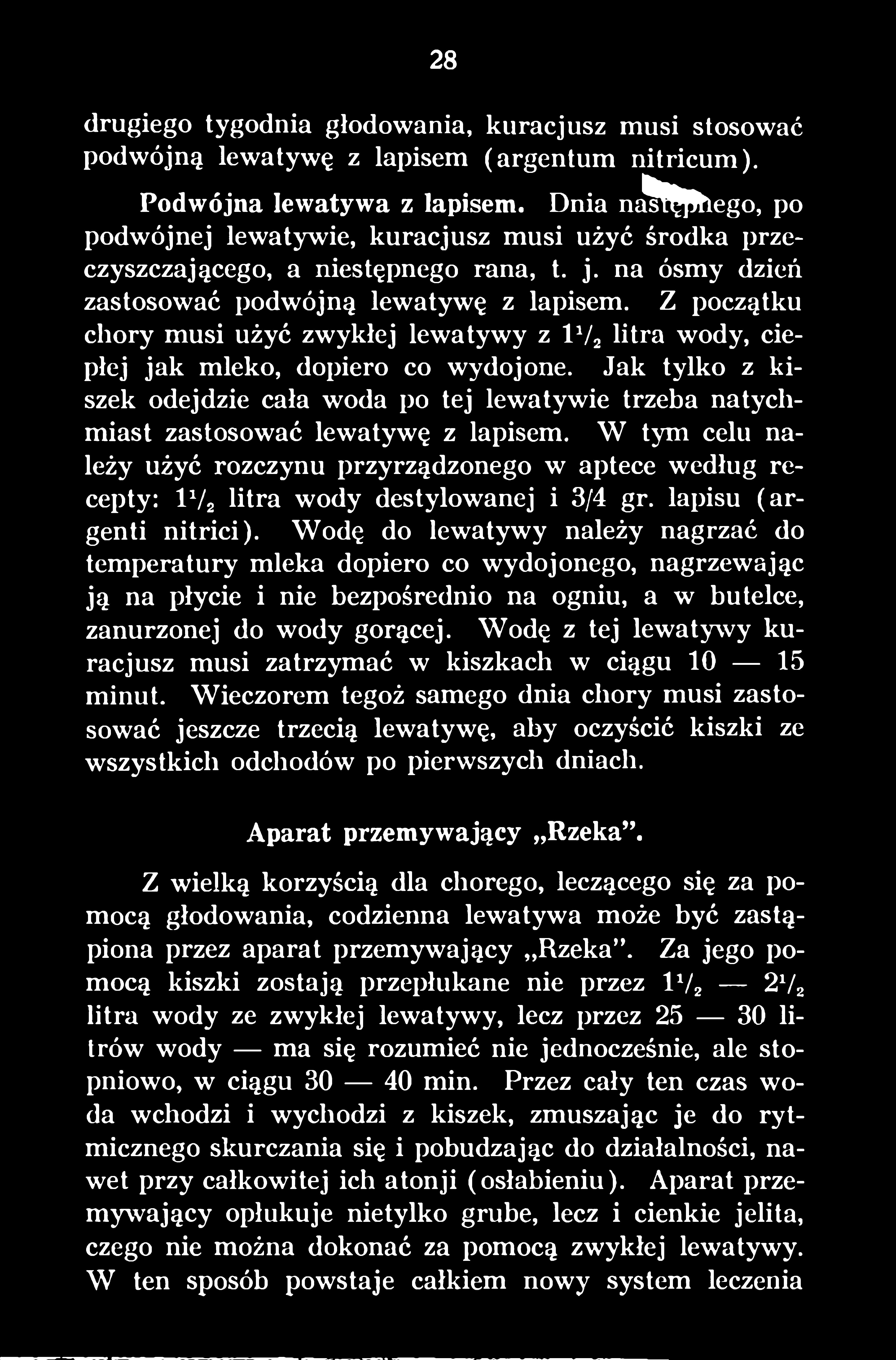 W tym celu należy użyć rozczynu przyrządzonego w aptece według recepty: l 1/2 litra wody destylowanej i 3/4 gr. lapisu (argenti nitrici).