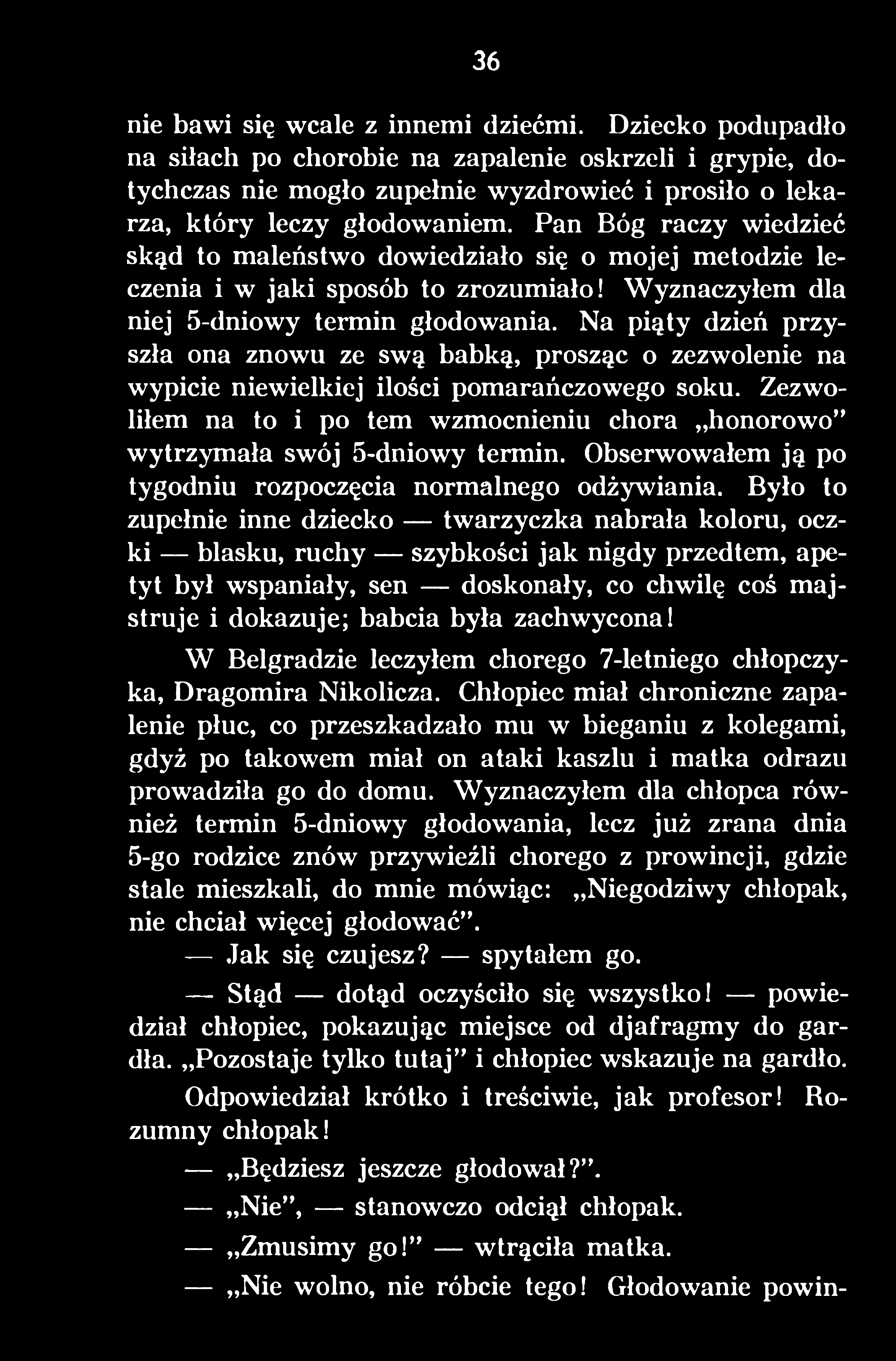 Było to zupełnie inne dziecko twarzyczka nabrała koloru, oczki blasku, ruchy szybkości jak nigdy przedtem, apetyt był wspaniały, sen doskonały, co chwilę coś majstruje i dokazuje; babcia była